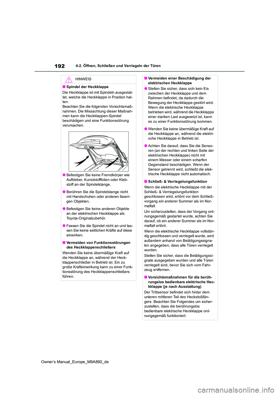TOYOTA BZ4X 2023 Betriebsanleitungen (in German) 192
Owner’s Manual_Europe_M9A890_de
4-2. Öffnen, Schließen und Verriegeln der Türen
HINWEIS
■Spindel der Heckklappe
Die Heckklappe ist mit Spindeln ausgestat-
tet, welche die Heckklappe in Po TOYOTA BZ4X 2023 Betriebsanleitungen (in German) 192
Owner’s Manual_Europe_M9A890_de
4-2. Öffnen, Schließen und Verriegeln der Türen
HINWEIS
■Spindel der Heckklappe
Die Heckklappe ist mit Spindeln ausgestat-
tet, welche die Heckklappe in Po