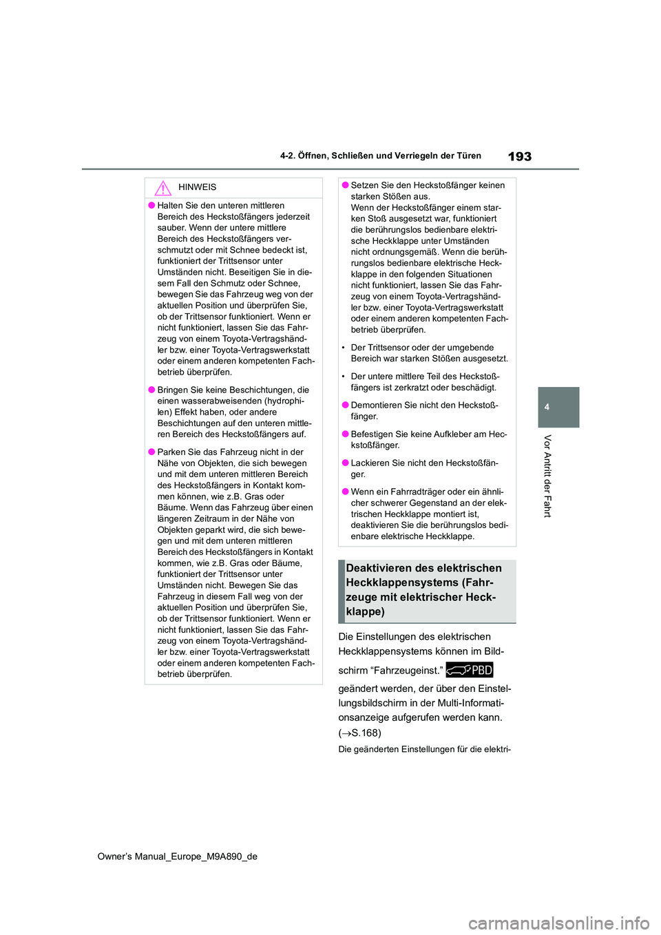TOYOTA BZ4X 2023 Betriebsanleitungen (in German) 193
4
Owner’s Manual_Europe_M9A890_de
4-2. Öffnen, Schließen und Verriegeln der Türen
Vor Antritt der Fahrt
Die Einstellungen des elektrischen
Heckklappensystems können im Bild-
schirm “Fah TOYOTA BZ4X 2023 Betriebsanleitungen (in German) 193
4
Owner’s Manual_Europe_M9A890_de
4-2. Öffnen, Schließen und Verriegeln der Türen
Vor Antritt der Fahrt
Die Einstellungen des elektrischen
Heckklappensystems können im Bild-
schirm “Fah