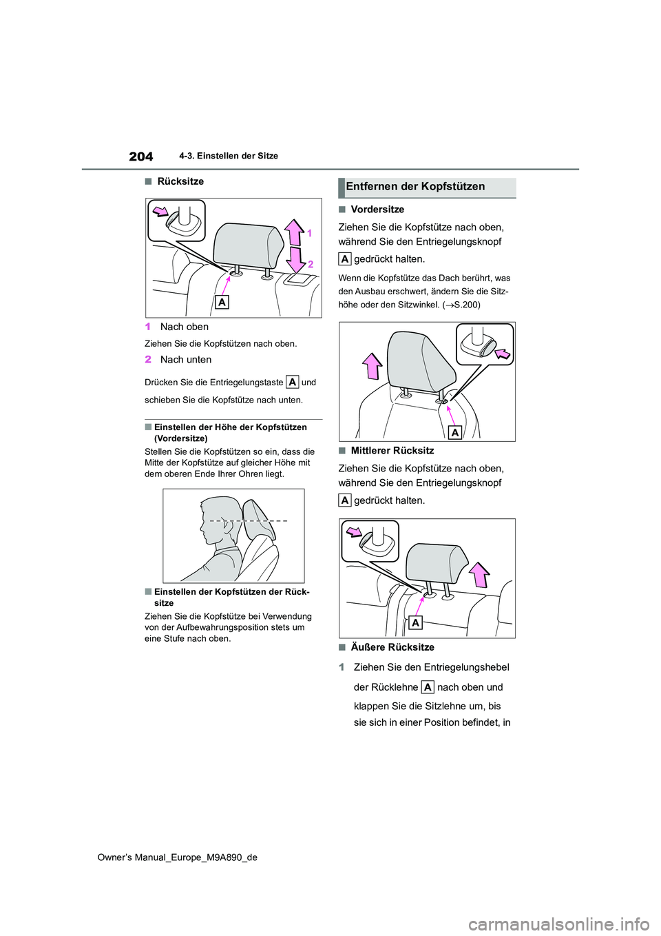 TOYOTA BZ4X 2023 Betriebsanleitungen (in German) 204
Owner’s Manual_Europe_M9A890_de
4-3. Einstellen der Sitze
■Rücksitze
1 Nach oben
Ziehen Sie die Kopfstützen nach oben.
2Nach unten
Drücken Sie die Entriegelungstaste und
schieben Sie d TOYOTA BZ4X 2023 Betriebsanleitungen (in German) 204
Owner’s Manual_Europe_M9A890_de
4-3. Einstellen der Sitze
■Rücksitze
1 Nach oben
Ziehen Sie die Kopfstützen nach oben.
2Nach unten
Drücken Sie die Entriegelungstaste und
schieben Sie d