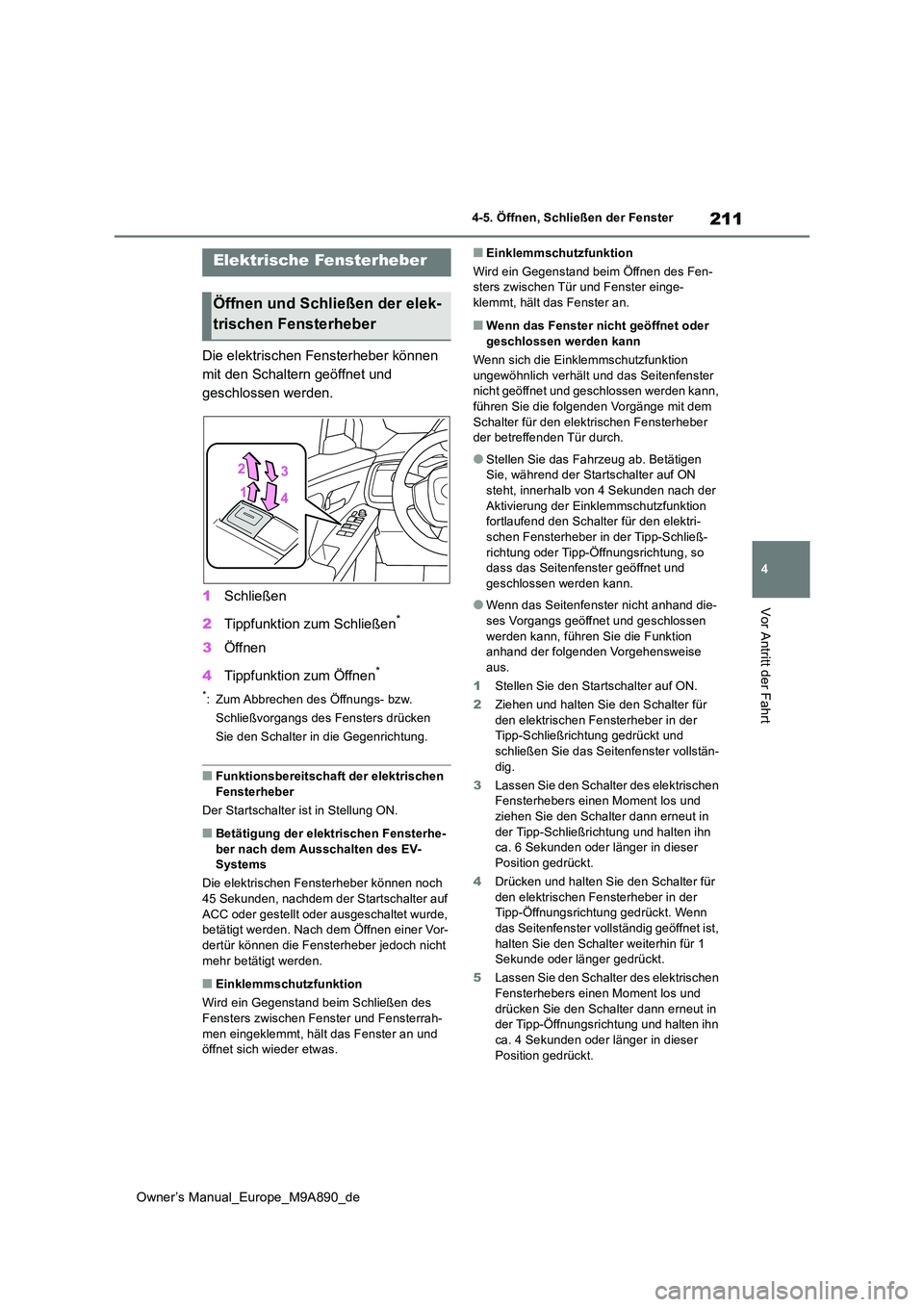 TOYOTA BZ4X 2023 Betriebsanleitungen (in German) 211
4
Owner’s Manual_Europe_M9A890_de
4-5. Öffnen, Schließen der Fenster
Vor Antritt der Fahrt
4-5.Öffnen, Schließen der Fenster
Die elektrischen Fensterheber können
mit den Schaltern geöffn TOYOTA BZ4X 2023 Betriebsanleitungen (in German) 211
4
Owner’s Manual_Europe_M9A890_de
4-5. Öffnen, Schließen der Fenster
Vor Antritt der Fahrt
4-5.Öffnen, Schließen der Fenster
Die elektrischen Fensterheber können
mit den Schaltern geöffn