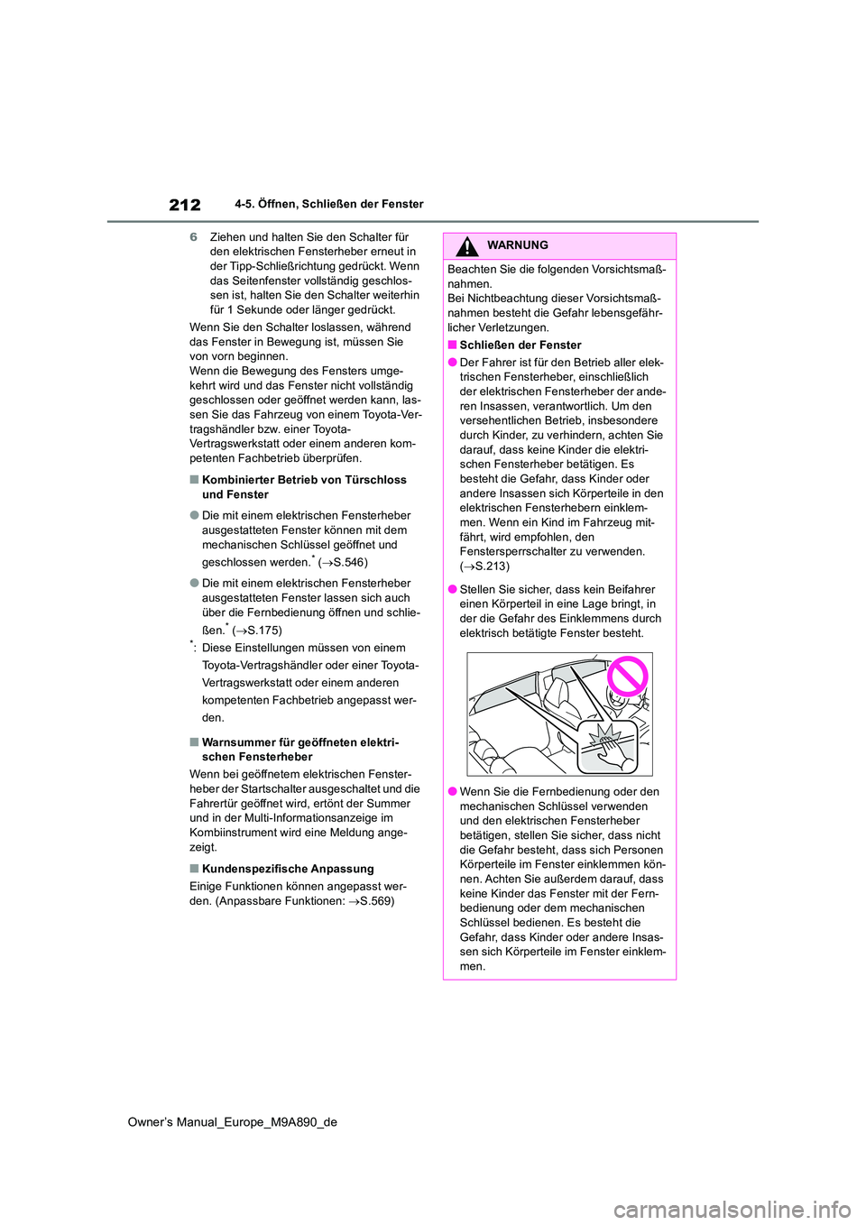 TOYOTA BZ4X 2023 Betriebsanleitungen (in German) 212
Owner’s Manual_Europe_M9A890_de
4-5. Öffnen, Schließen der Fenster
6 Ziehen und halten Sie den Schalter für den elektrischen Fens terheber erneut in der Tipp-Schließrichtung gedrückt. We TOYOTA BZ4X 2023 Betriebsanleitungen (in German) 212
Owner’s Manual_Europe_M9A890_de
4-5. Öffnen, Schließen der Fenster
6 Ziehen und halten Sie den Schalter für den elektrischen Fens terheber erneut in der Tipp-Schließrichtung gedrückt. We