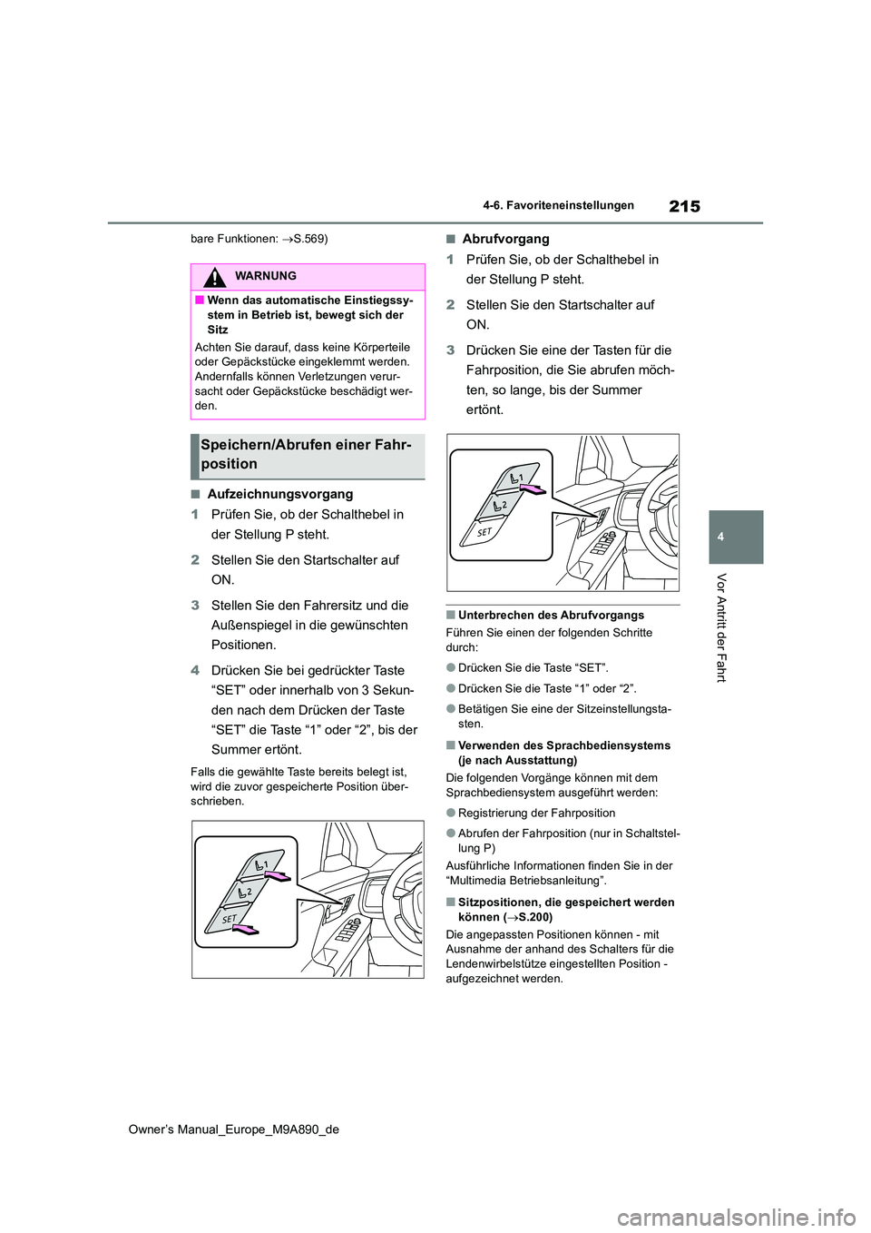 TOYOTA BZ4X 2023 Betriebsanleitungen (in German) 215
4
Owner’s Manual_Europe_M9A890_de
4-6. Favoriteneinstellungen
Vor Antritt der Fahrt
bare Funktionen: S.569)
■Aufzeichnungsvorgang
1 Prüfen Sie, ob der Schalthebel in
der Stellung P steh TOYOTA BZ4X 2023 Betriebsanleitungen (in German) 215
4
Owner’s Manual_Europe_M9A890_de
4-6. Favoriteneinstellungen
Vor Antritt der Fahrt
bare Funktionen: S.569)
■Aufzeichnungsvorgang
1 Prüfen Sie, ob der Schalthebel in
der Stellung P steh