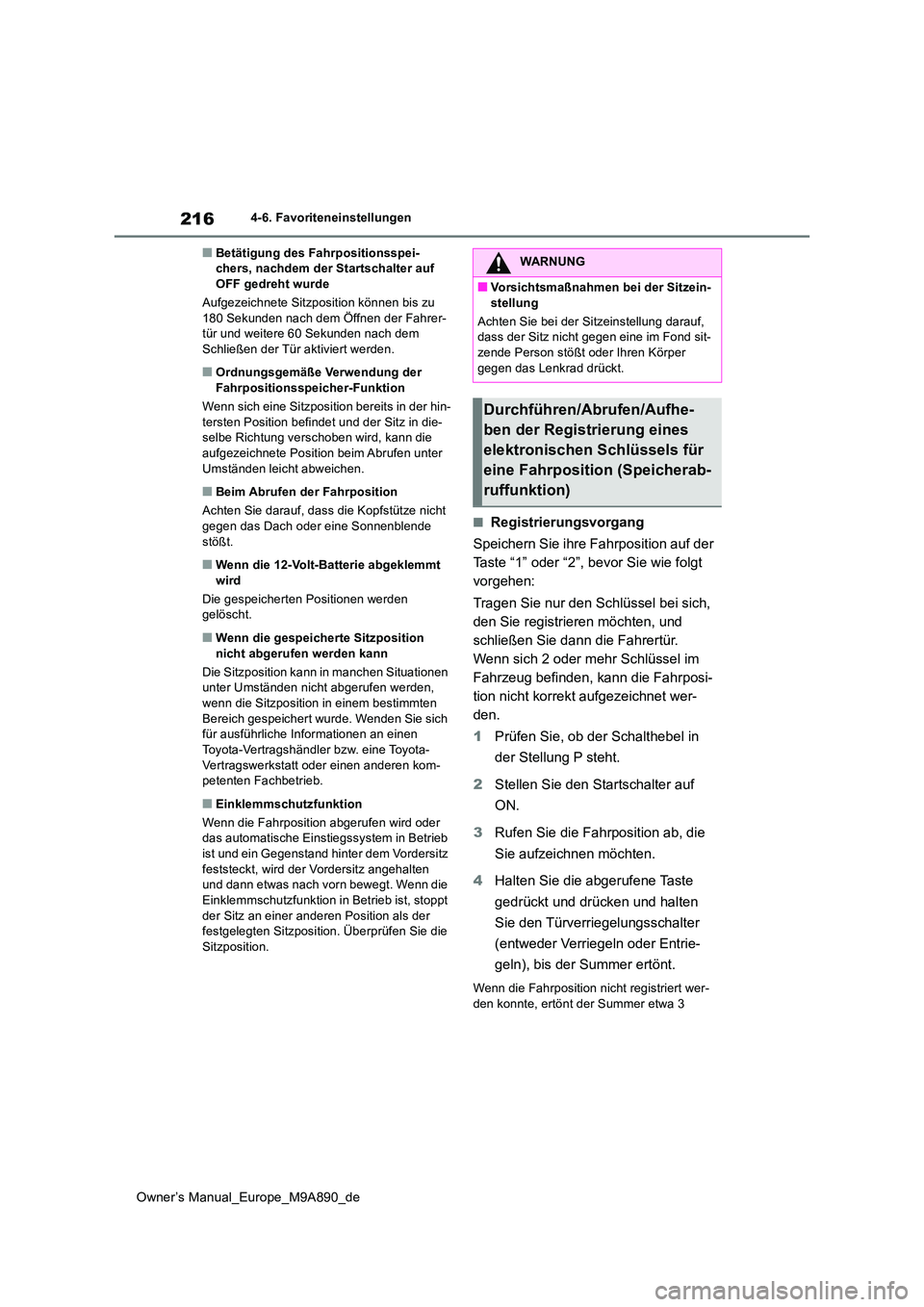 TOYOTA BZ4X 2023 Betriebsanleitungen (in German) 216
Owner’s Manual_Europe_M9A890_de
4-6. Favoriteneinstellungen
■Betätigung des Fahrpositionsspei- chers, nachdem der Startschalter auf OFF gedreht wurde
Aufgezeichnete Sitzposition können bis TOYOTA BZ4X 2023 Betriebsanleitungen (in German) 216
Owner’s Manual_Europe_M9A890_de
4-6. Favoriteneinstellungen
■Betätigung des Fahrpositionsspei- chers, nachdem der Startschalter auf OFF gedreht wurde
Aufgezeichnete Sitzposition können bis