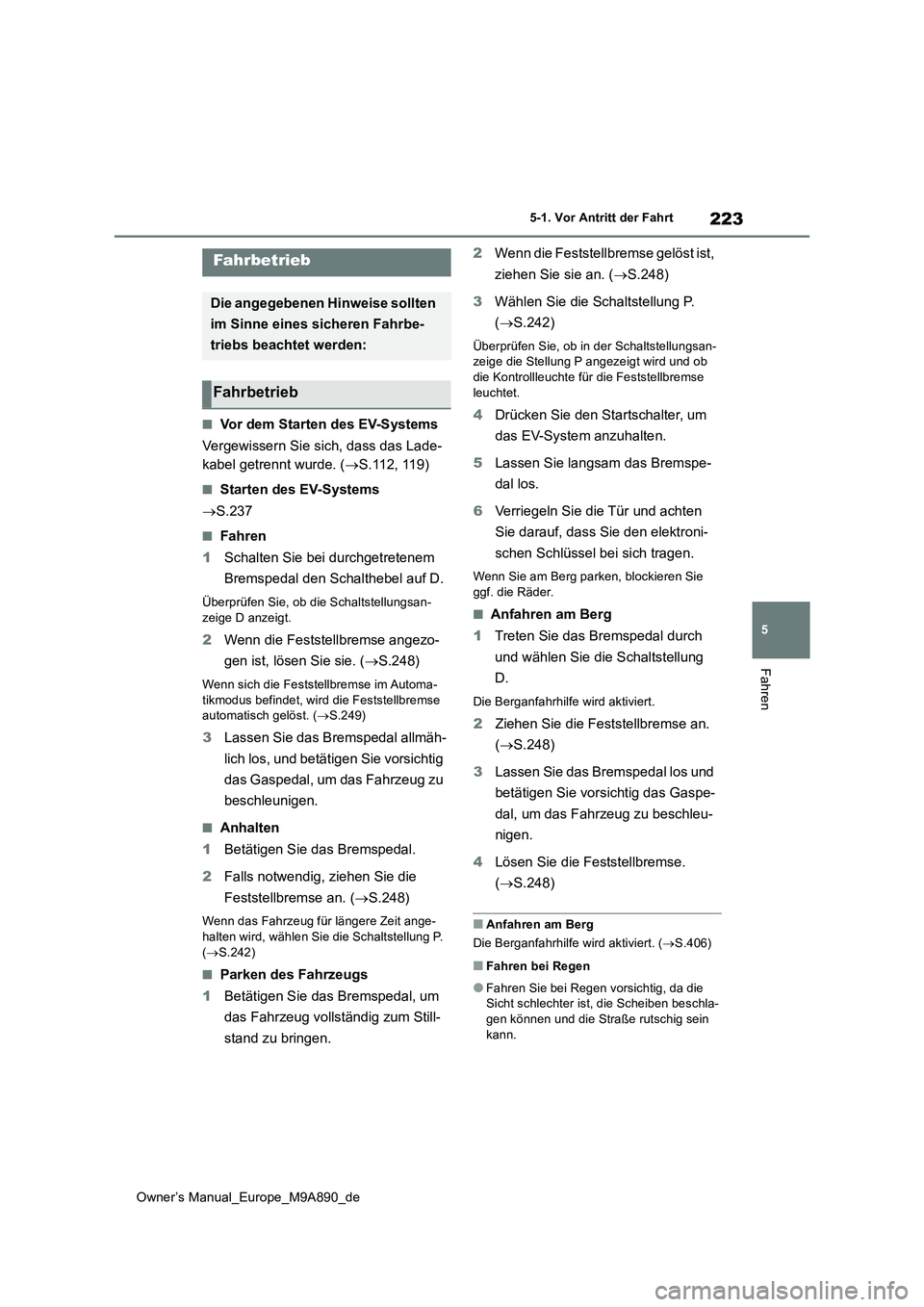 TOYOTA BZ4X 2023 Betriebsanleitungen (in German) 223
5
Owner’s Manual_Europe_M9A890_de
5-1. Vor Antritt der Fahrt
Fahren
5-1.Vor An tritt der F ahrt
■Vor dem Starten des EV-Systems
Vergewissern Sie sich, dass das Lade-
kabel getrennt wurde. ( TOYOTA BZ4X 2023 Betriebsanleitungen (in German) 223
5
Owner’s Manual_Europe_M9A890_de
5-1. Vor Antritt der Fahrt
Fahren
5-1.Vor An tritt der F ahrt
■Vor dem Starten des EV-Systems
Vergewissern Sie sich, dass das Lade-
kabel getrennt wurde. (