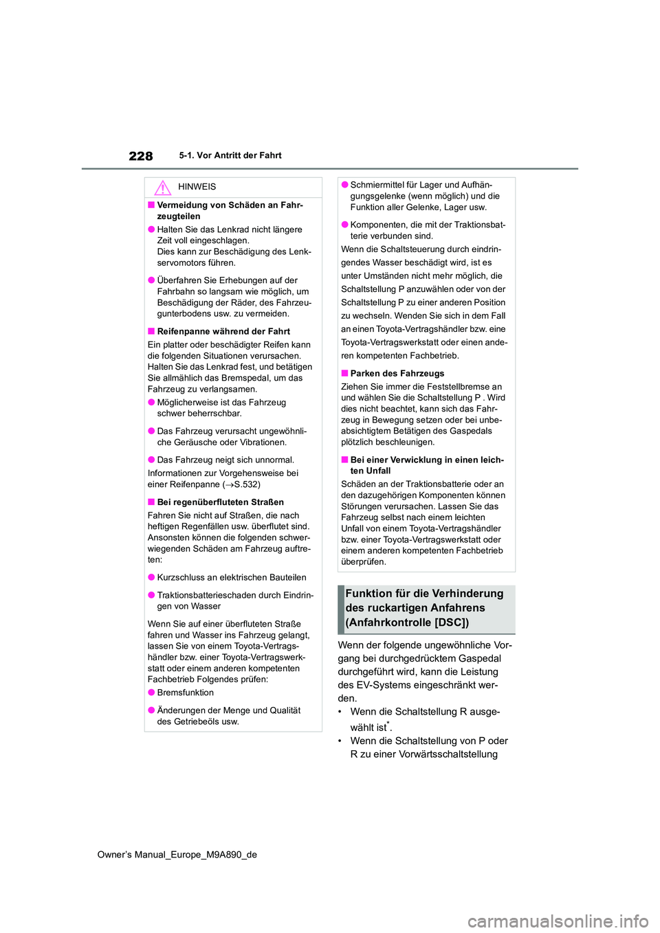 TOYOTA BZ4X 2023 Betriebsanleitungen (in German) 228
Owner’s Manual_Europe_M9A890_de
5-1. Vor Antritt der Fahrt
Wenn der folgende ungewöhnliche Vor-
gang bei durchgedrücktem Gaspedal
durchgeführt wird, kann die Leistung
des EV-Systems einges TOYOTA BZ4X 2023 Betriebsanleitungen (in German) 228
Owner’s Manual_Europe_M9A890_de
5-1. Vor Antritt der Fahrt
Wenn der folgende ungewöhnliche Vor-
gang bei durchgedrücktem Gaspedal
durchgeführt wird, kann die Leistung
des EV-Systems einges