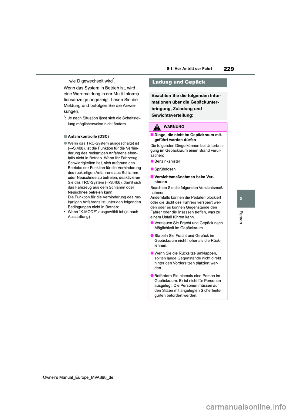 TOYOTA BZ4X 2023 Betriebsanleitungen (in German) 229
5
Owner’s Manual_Europe_M9A890_de
5-1. Vor Antritt der Fahrt
Fahren
wie D gewechselt wird*.
Wenn das System in Betrieb ist, wird
eine Warnmeldung in der Multi-Informa-
tionsanzeige angezeigt. TOYOTA BZ4X 2023 Betriebsanleitungen (in German) 229
5
Owner’s Manual_Europe_M9A890_de
5-1. Vor Antritt der Fahrt
Fahren
wie D gewechselt wird*.
Wenn das System in Betrieb ist, wird
eine Warnmeldung in der Multi-Informa-
tionsanzeige angezeigt.