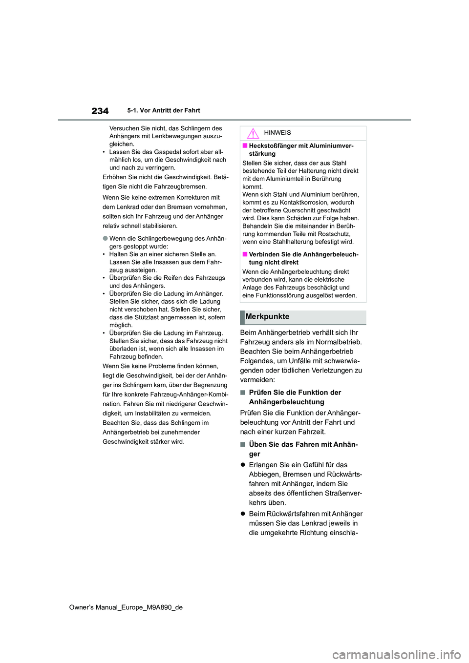 TOYOTA BZ4X 2023 Betriebsanleitungen (in German) 234
Owner’s Manual_Europe_M9A890_de
5-1. Vor Antritt der Fahrt
Versuchen Sie nicht, das Schlingern des Anhängers mit Lenkbewegungen auszu-gleichen.
• Lassen Sie das Gaspedal sofort aber all- m TOYOTA BZ4X 2023 Betriebsanleitungen (in German) 234
Owner’s Manual_Europe_M9A890_de
5-1. Vor Antritt der Fahrt
Versuchen Sie nicht, das Schlingern des Anhängers mit Lenkbewegungen auszu-gleichen.
• Lassen Sie das Gaspedal sofort aber all- m