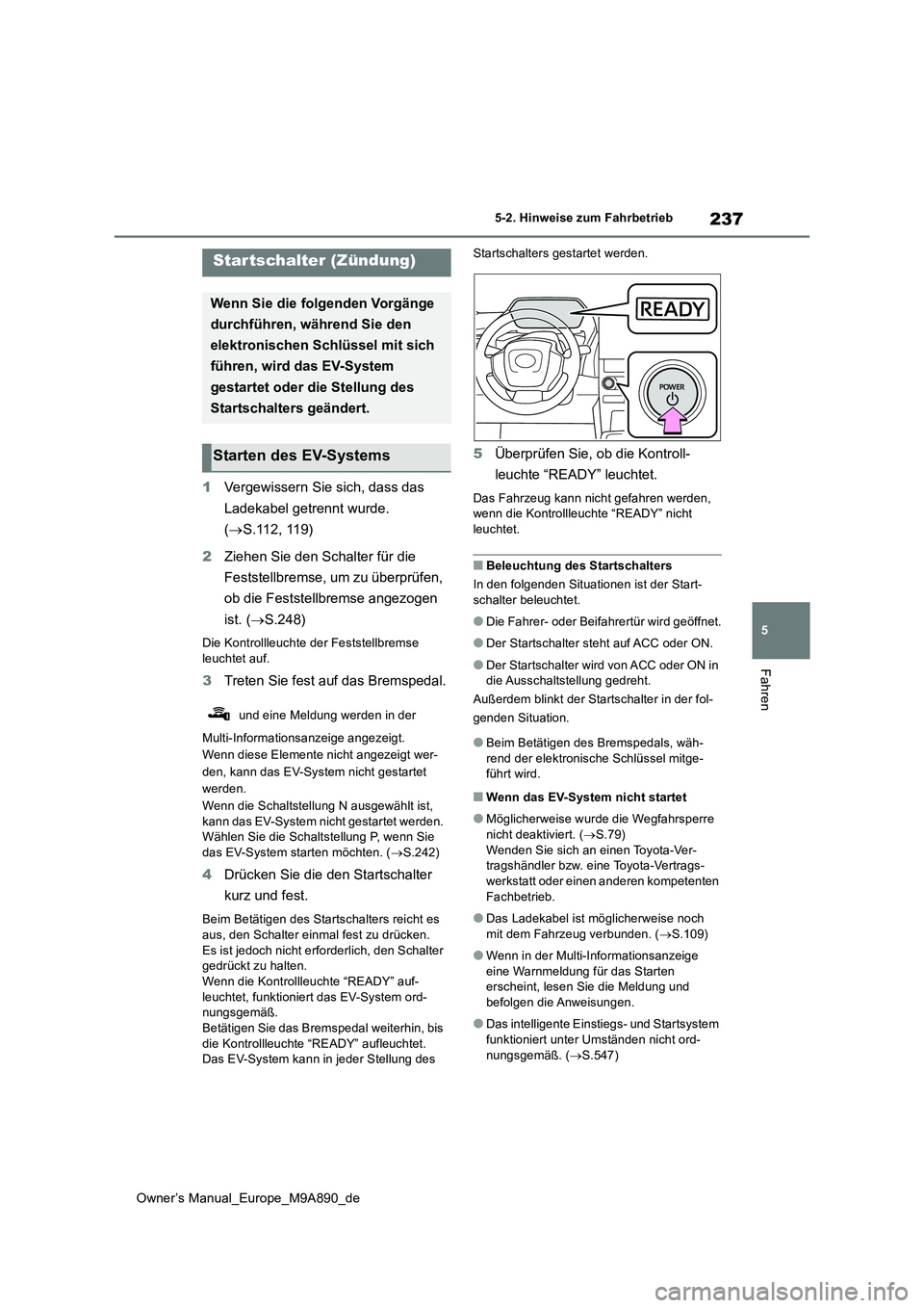 TOYOTA BZ4X 2023 Betriebsanleitungen (in German) 237
5
Owner’s Manual_Europe_M9A890_de
5-2. Hinweise zum Fahrbetrieb
Fahren
5-2.Hin weis e zum Fahrbetrieb
1Vergewissern Sie sich, dass das
Ladekabel getrennt wurde.
( S.112, 119)
2 Ziehen Si TOYOTA BZ4X 2023 Betriebsanleitungen (in German) 237
5
Owner’s Manual_Europe_M9A890_de
5-2. Hinweise zum Fahrbetrieb
Fahren
5-2.Hin weis e zum Fahrbetrieb
1Vergewissern Sie sich, dass das
Ladekabel getrennt wurde.
( S.112, 119)
2 Ziehen Si