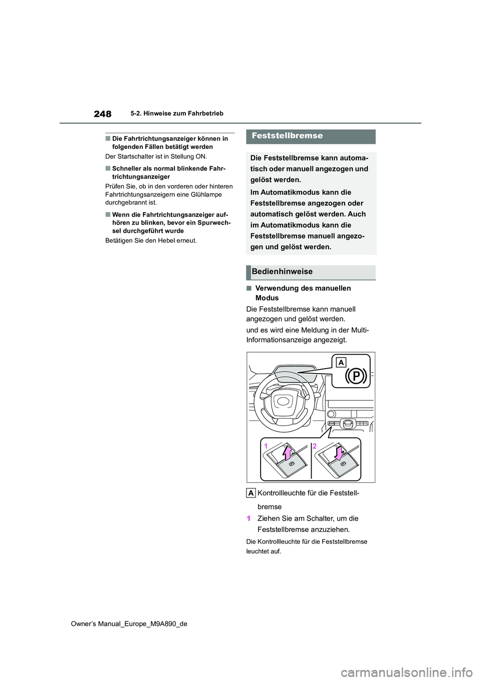 TOYOTA BZ4X 2023 Betriebsanleitungen (in German) 248
Owner’s Manual_Europe_M9A890_de
5-2. Hinweise zum Fahrbetrieb
■Die Fahrtrichtungsanzeiger können in folgenden Fällen betätigt werden
Der Startschalter ist in Stellung ON.
■Schneller als TOYOTA BZ4X 2023 Betriebsanleitungen (in German) 248
Owner’s Manual_Europe_M9A890_de
5-2. Hinweise zum Fahrbetrieb
■Die Fahrtrichtungsanzeiger können in folgenden Fällen betätigt werden
Der Startschalter ist in Stellung ON.
■Schneller als