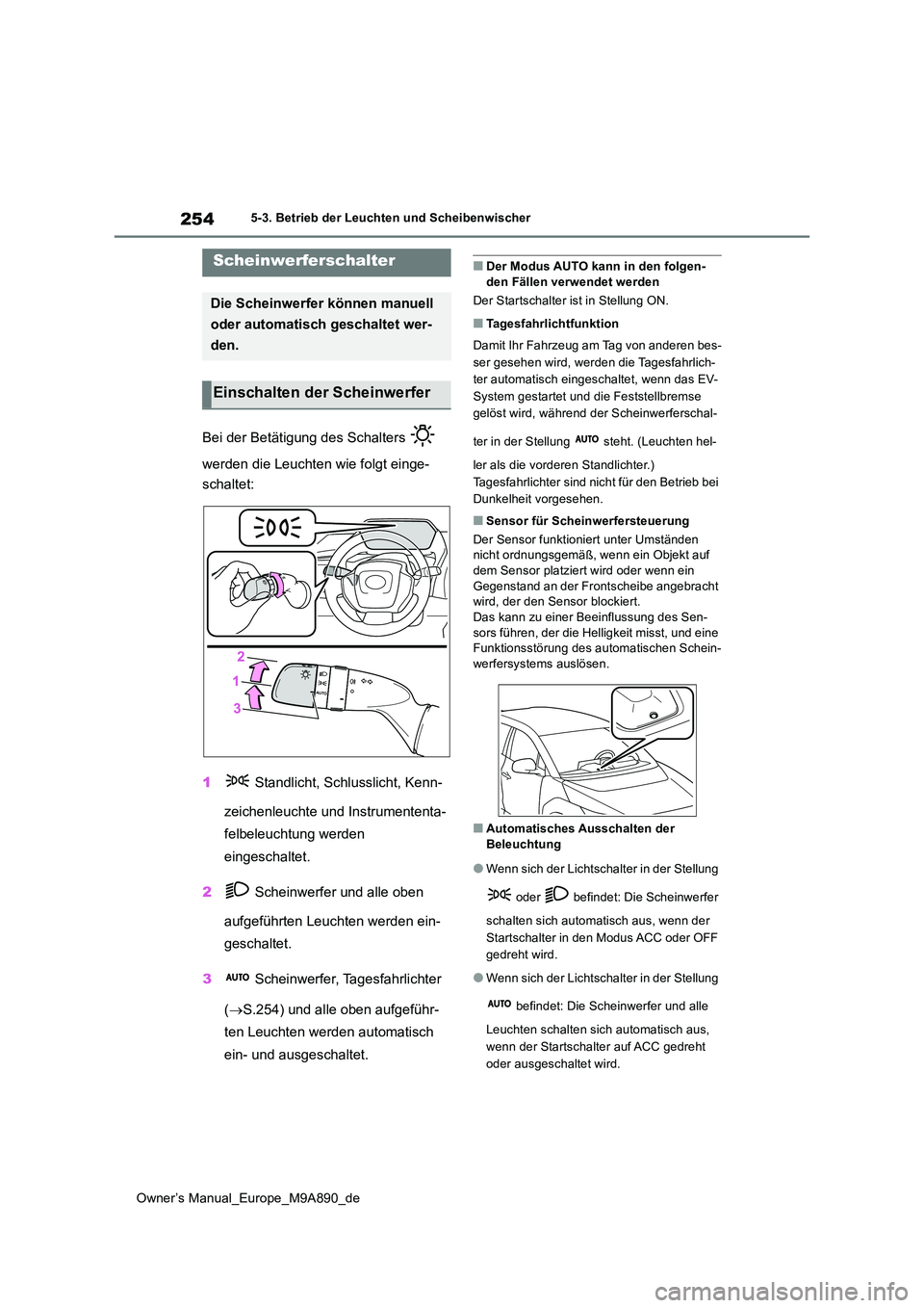 TOYOTA BZ4X 2023 Betriebsanleitungen (in German) 254
Owner’s Manual_Europe_M9A890_de
5-3. Betrieb der Leuchten und Scheibenwischer
5-3.Betrieb der L euchten und Sc heibenwisch er
Bei der Betätigung des Schalters
werden die Leuchten wie folgt TOYOTA BZ4X 2023 Betriebsanleitungen (in German) 254
Owner’s Manual_Europe_M9A890_de
5-3. Betrieb der Leuchten und Scheibenwischer
5-3.Betrieb der L euchten und Sc heibenwisch er
Bei der Betätigung des Schalters
werden die Leuchten wie folgt
