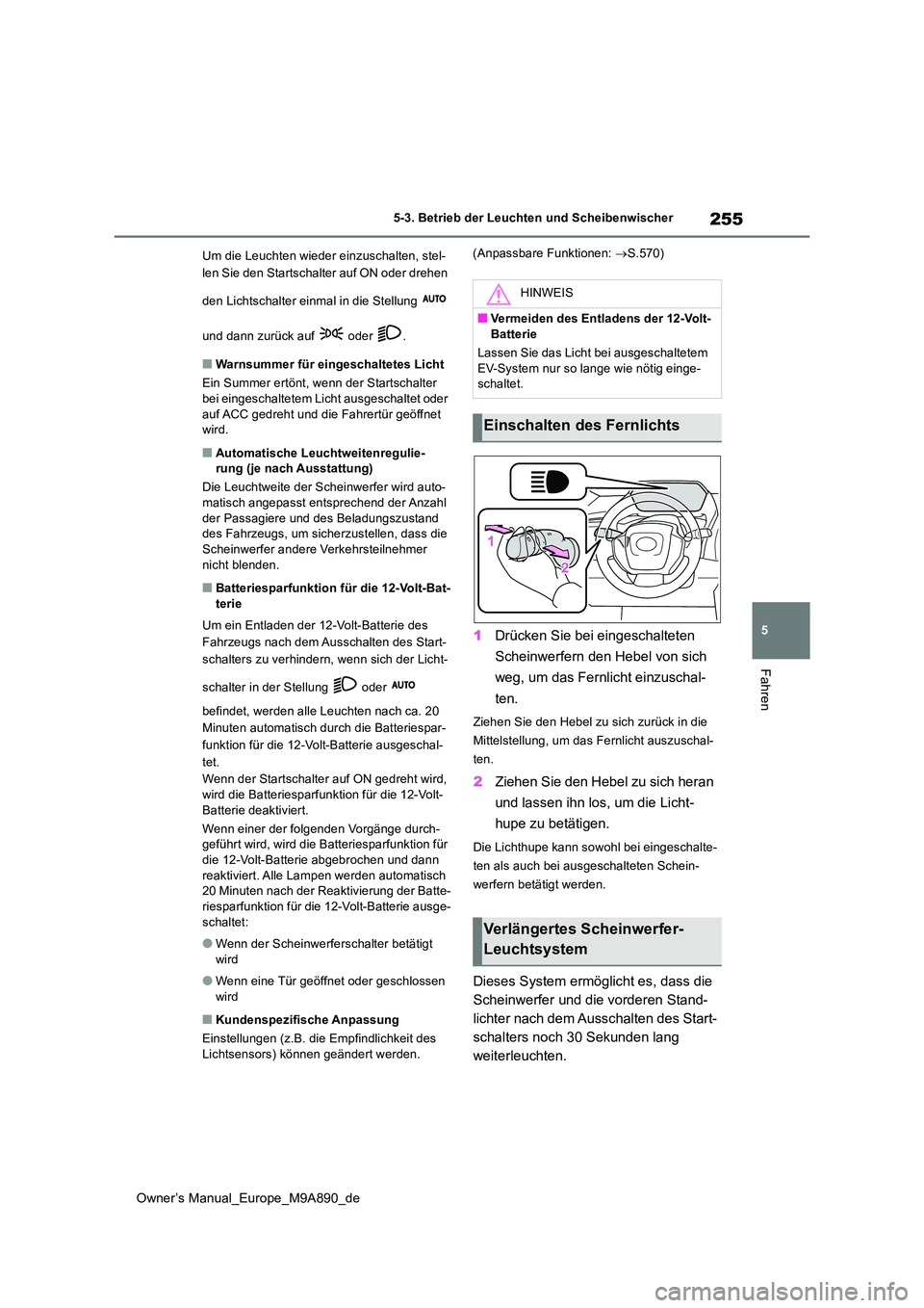 TOYOTA BZ4X 2023 Betriebsanleitungen (in German) 255
5
Owner’s Manual_Europe_M9A890_de
5-3. Betrieb der Leuchten und Scheibenwischer
Fahren
Um die Leuchten wieder einzuschalten, stel-
len Sie den Startschalter auf ON oder drehen
den Lichtschalt TOYOTA BZ4X 2023 Betriebsanleitungen (in German) 255
5
Owner’s Manual_Europe_M9A890_de
5-3. Betrieb der Leuchten und Scheibenwischer
Fahren
Um die Leuchten wieder einzuschalten, stel-
len Sie den Startschalter auf ON oder drehen
den Lichtschalt