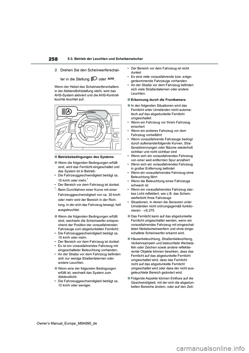 TOYOTA BZ4X 2023 Betriebsanleitungen (in German) 258
Owner’s Manual_Europe_M9A890_de
5-3. Betrieb der Leuchten und Scheibenwischer
2Drehen Sie den Scheinwerferschal-
ter in die Stellung oder .
Wenn der Hebel des Scheinwerferschalters in der A TOYOTA BZ4X 2023 Betriebsanleitungen (in German) 258
Owner’s Manual_Europe_M9A890_de
5-3. Betrieb der Leuchten und Scheibenwischer
2Drehen Sie den Scheinwerferschal-
ter in die Stellung oder .
Wenn der Hebel des Scheinwerferschalters in der A