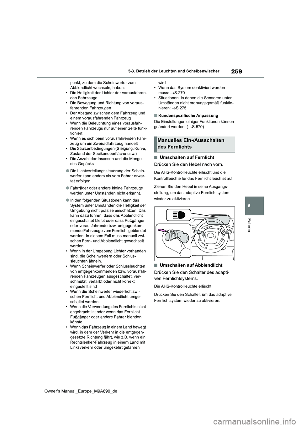TOYOTA BZ4X 2023 Betriebsanleitungen (in German) 259
5
Owner’s Manual_Europe_M9A890_de
5-3. Betrieb der Leuchten und Scheibenwischer
Fahren
punkt, zu dem die Scheinwerfer zum Abblendlicht wechseln, haben:• Die Helligkeit der Lichter der vorausf TOYOTA BZ4X 2023 Betriebsanleitungen (in German) 259
5
Owner’s Manual_Europe_M9A890_de
5-3. Betrieb der Leuchten und Scheibenwischer
Fahren
punkt, zu dem die Scheinwerfer zum Abblendlicht wechseln, haben:• Die Helligkeit der Lichter der vorausf