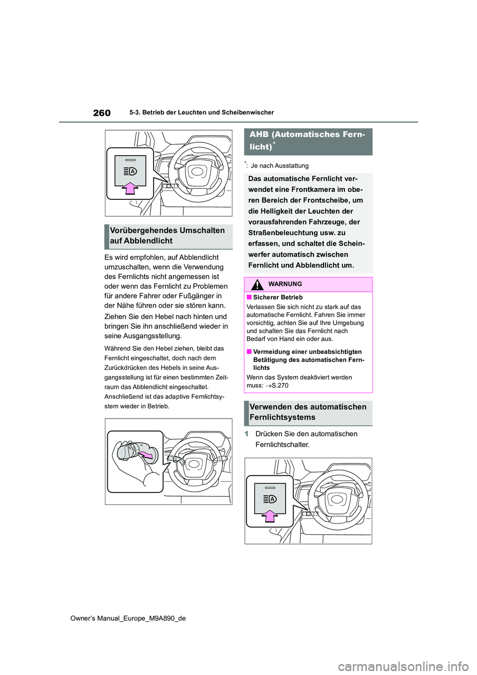 TOYOTA BZ4X 2023 Betriebsanleitungen (in German) 260
Owner’s Manual_Europe_M9A890_de
5-3. Betrieb der Leuchten und Scheibenwischer
Es wird empfohlen, auf Abblendlicht
umzuschalten, wenn die Verwendung
des Fernlichts nicht angemessen ist
oder w TOYOTA BZ4X 2023 Betriebsanleitungen (in German) 260
Owner’s Manual_Europe_M9A890_de
5-3. Betrieb der Leuchten und Scheibenwischer
Es wird empfohlen, auf Abblendlicht
umzuschalten, wenn die Verwendung
des Fernlichts nicht angemessen ist
oder w