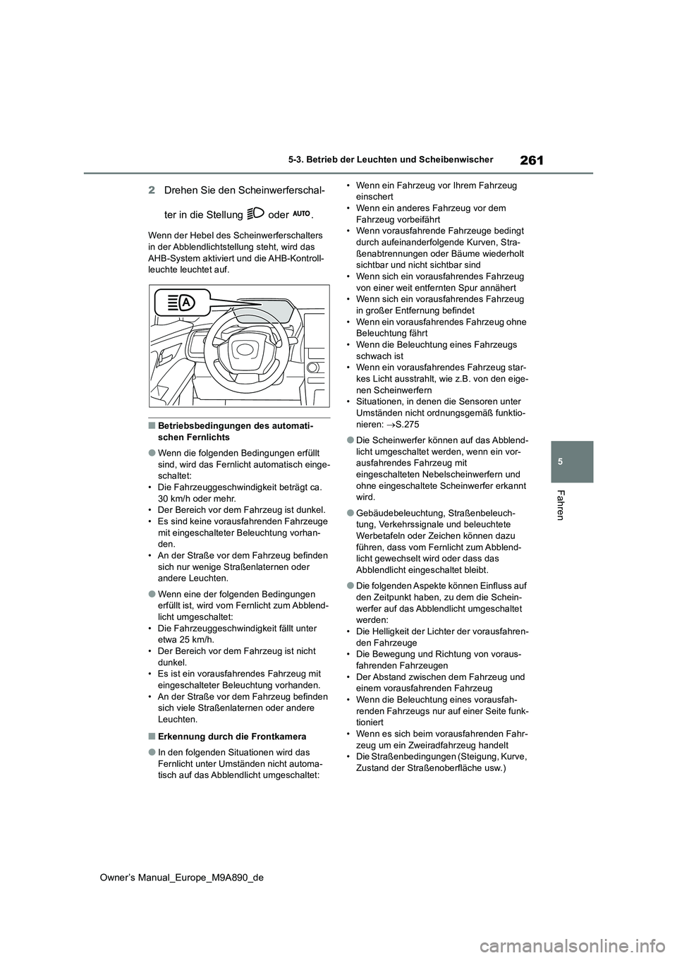 TOYOTA BZ4X 2023 Betriebsanleitungen (in German) 261
5
Owner’s Manual_Europe_M9A890_de
5-3. Betrieb der Leuchten und Scheibenwischer
Fahren
2Drehen Sie den Scheinwerferschal-
ter in die Stellung oder .
Wenn der Hebel des Scheinwerferschalters TOYOTA BZ4X 2023 Betriebsanleitungen (in German) 261
5
Owner’s Manual_Europe_M9A890_de
5-3. Betrieb der Leuchten und Scheibenwischer
Fahren
2Drehen Sie den Scheinwerferschal-
ter in die Stellung oder .
Wenn der Hebel des Scheinwerferschalters