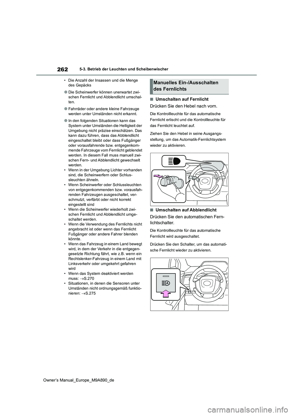 TOYOTA BZ4X 2023 Betriebsanleitungen (in German) 262
Owner’s Manual_Europe_M9A890_de
5-3. Betrieb der Leuchten und Scheibenwischer
• Die Anzahl der Insassen und die Menge des Gepäcks
●Die Scheinwerfer können unerwartet zwi-schen Fernlicht TOYOTA BZ4X 2023 Betriebsanleitungen (in German) 262
Owner’s Manual_Europe_M9A890_de
5-3. Betrieb der Leuchten und Scheibenwischer
• Die Anzahl der Insassen und die Menge des Gepäcks
●Die Scheinwerfer können unerwartet zwi-schen Fernlicht