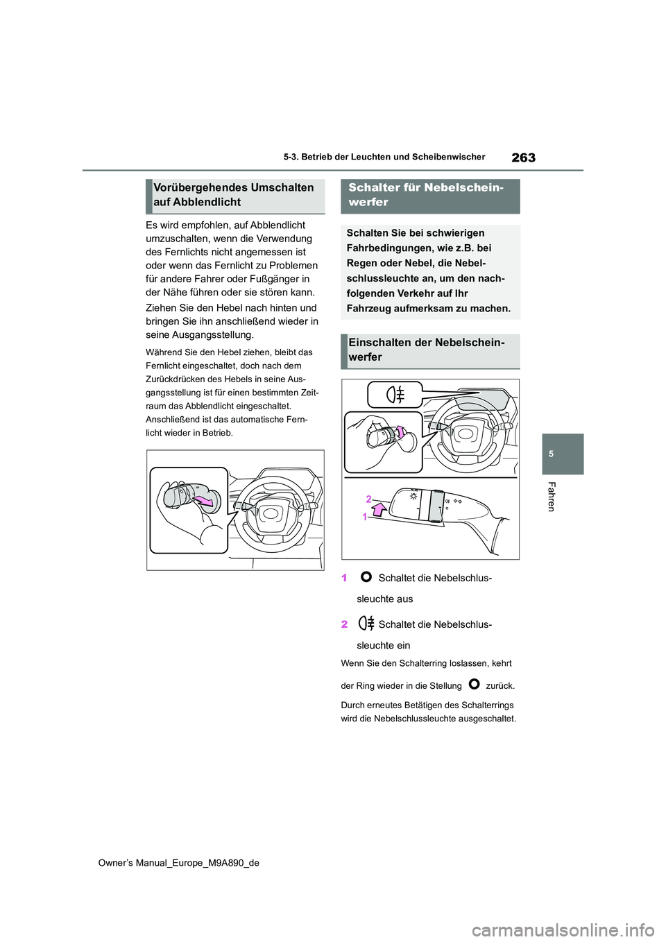 TOYOTA BZ4X 2023 Betriebsanleitungen (in German) 263
5
Owner’s Manual_Europe_M9A890_de
5-3. Betrieb der Leuchten und Scheibenwischer
Fahren
Es wird empfohlen, auf Abblendlicht
umzuschalten, wenn die Verwendung
des Fernlichts nicht angemessen is TOYOTA BZ4X 2023 Betriebsanleitungen (in German) 263
5
Owner’s Manual_Europe_M9A890_de
5-3. Betrieb der Leuchten und Scheibenwischer
Fahren
Es wird empfohlen, auf Abblendlicht
umzuschalten, wenn die Verwendung
des Fernlichts nicht angemessen is