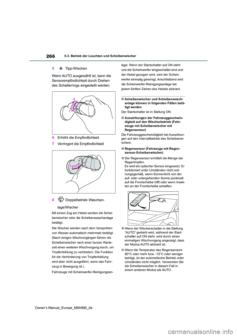 TOYOTA BZ4X 2023 Betriebsanleitungen (in German) 266
Owner’s Manual_Europe_M9A890_de
5-3. Betrieb der Leuchten und Scheibenwischer
5 Tipp-Wischen
Wenn AUTO ausgewählt ist, kann die
Sensorempfindlichkeit durch Drehen
des Schalterrings eingeste TOYOTA BZ4X 2023 Betriebsanleitungen (in German) 266
Owner’s Manual_Europe_M9A890_de
5-3. Betrieb der Leuchten und Scheibenwischer
5 Tipp-Wischen
Wenn AUTO ausgewählt ist, kann die
Sensorempfindlichkeit durch Drehen
des Schalterrings eingeste