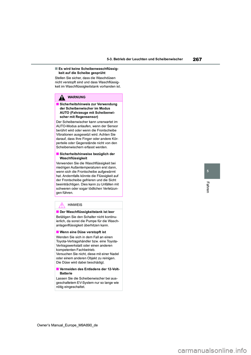 TOYOTA BZ4X 2023 Betriebsanleitungen (in German) 267
5
Owner’s Manual_Europe_M9A890_de
5-3. Betrieb der Leuchten und Scheibenwischer
Fahren
■Es wird keine Scheibenwaschflüssig- keit auf die Scheibe gesprüht
Stellen Sie sicher, dass die Waschd TOYOTA BZ4X 2023 Betriebsanleitungen (in German) 267
5
Owner’s Manual_Europe_M9A890_de
5-3. Betrieb der Leuchten und Scheibenwischer
Fahren
■Es wird keine Scheibenwaschflüssig- keit auf die Scheibe gesprüht
Stellen Sie sicher, dass die Waschd