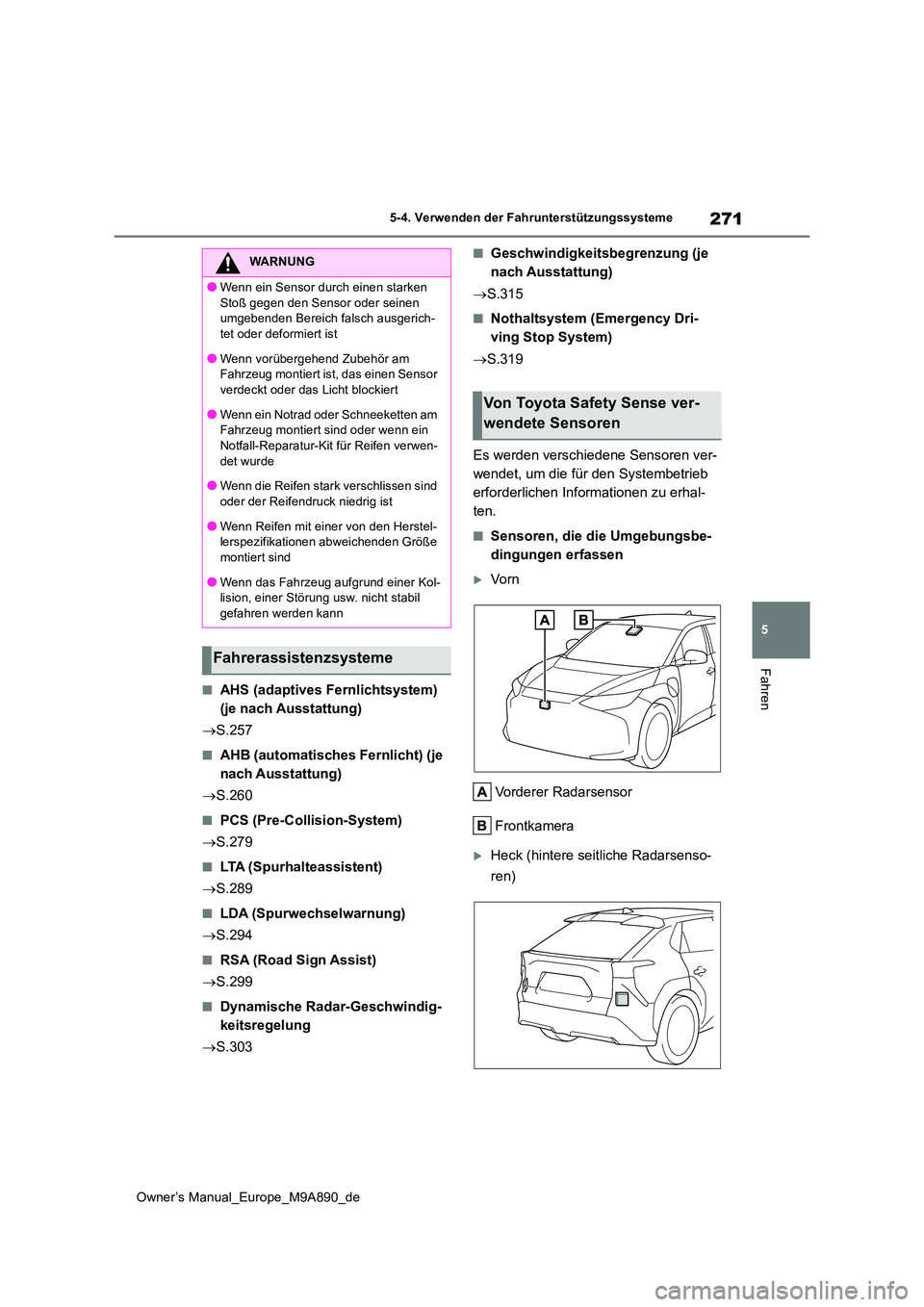 TOYOTA BZ4X 2023 Betriebsanleitungen (in German) 271
5
Owner’s Manual_Europe_M9A890_de
5-4. Verwenden der Fahrunterstützungssysteme
Fahren
■AHS (adaptives Fernlichtsystem)
(je nach Ausstattung)
S.257
■AHB (automatisches Fernlicht) (je TOYOTA BZ4X 2023 Betriebsanleitungen (in German) 271
5
Owner’s Manual_Europe_M9A890_de
5-4. Verwenden der Fahrunterstützungssysteme
Fahren
■AHS (adaptives Fernlichtsystem)
(je nach Ausstattung)
S.257
■AHB (automatisches Fernlicht) (je