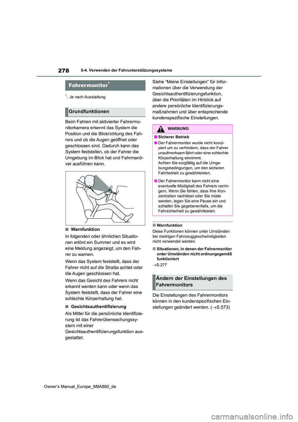 TOYOTA BZ4X 2023 Betriebsanleitungen (in German) 278
Owner’s Manual_Europe_M9A890_de
5-4. Verwenden der Fahrunterstützungssysteme
*: Je nach Ausstattung
Beim Fahren mit aktivierter Fahrermo-
nitorkamera erkennt das System die
Position und die B TOYOTA BZ4X 2023 Betriebsanleitungen (in German) 278
Owner’s Manual_Europe_M9A890_de
5-4. Verwenden der Fahrunterstützungssysteme
*: Je nach Ausstattung
Beim Fahren mit aktivierter Fahrermo-
nitorkamera erkennt das System die
Position und die B