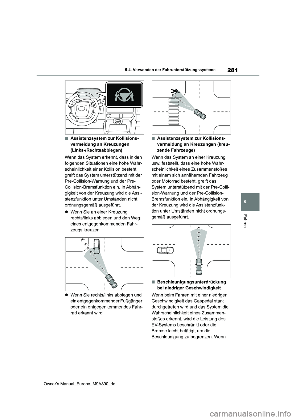 TOYOTA BZ4X 2023 Betriebsanleitungen (in German) 281
5
Owner’s Manual_Europe_M9A890_de
5-4. Verwenden der Fahrunterstützungssysteme
Fahren
■Assistenzsystem zur Kollisions-
vermeidung an Kreuzungen
(Links-/Rechtsabbiegen)
Wenn das System erke TOYOTA BZ4X 2023 Betriebsanleitungen (in German) 281
5
Owner’s Manual_Europe_M9A890_de
5-4. Verwenden der Fahrunterstützungssysteme
Fahren
■Assistenzsystem zur Kollisions-
vermeidung an Kreuzungen
(Links-/Rechtsabbiegen)
Wenn das System erke