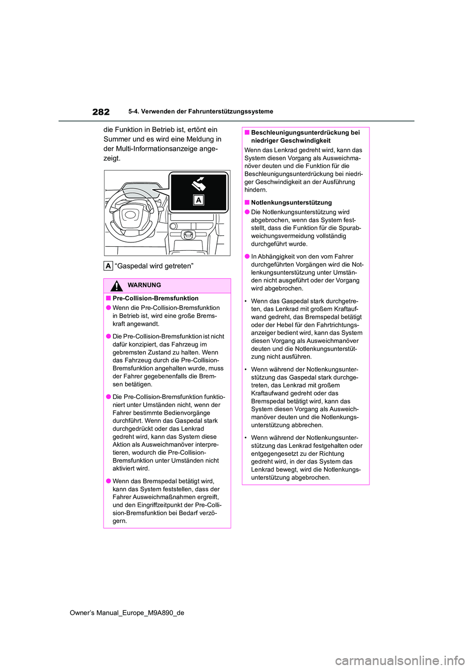 TOYOTA BZ4X 2023 Betriebsanleitungen (in German) 282
Owner’s Manual_Europe_M9A890_de
5-4. Verwenden der Fahrunterstützungssysteme
die Funktion in Betrieb ist, ertönt ein
Summer und es wird eine Meldung in
der Multi-Informationsanzeige ange-
z TOYOTA BZ4X 2023 Betriebsanleitungen (in German) 282
Owner’s Manual_Europe_M9A890_de
5-4. Verwenden der Fahrunterstützungssysteme
die Funktion in Betrieb ist, ertönt ein
Summer und es wird eine Meldung in
der Multi-Informationsanzeige ange-
z