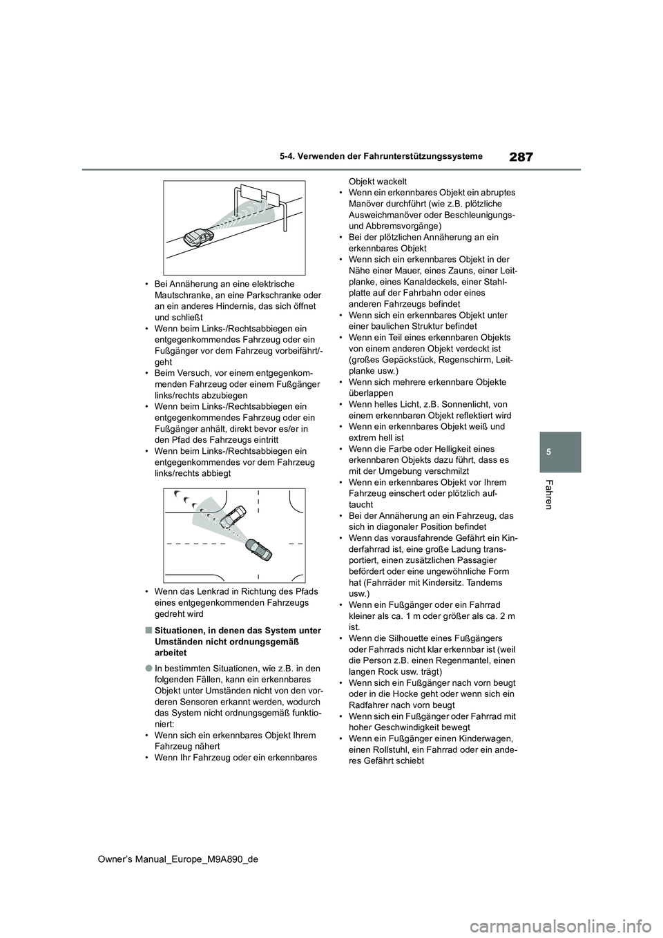 TOYOTA BZ4X 2023 Betriebsanleitungen (in German) 287
5
Owner’s Manual_Europe_M9A890_de
5-4. Verwenden der Fahrunterstützungssysteme
Fahren
• Bei Annäherung an eine elektrische Mautschranke, an eine Parkschranke oder an ein anderes Hindernis, TOYOTA BZ4X 2023 Betriebsanleitungen (in German) 287
5
Owner’s Manual_Europe_M9A890_de
5-4. Verwenden der Fahrunterstützungssysteme
Fahren
• Bei Annäherung an eine elektrische Mautschranke, an eine Parkschranke oder an ein anderes Hindernis,
