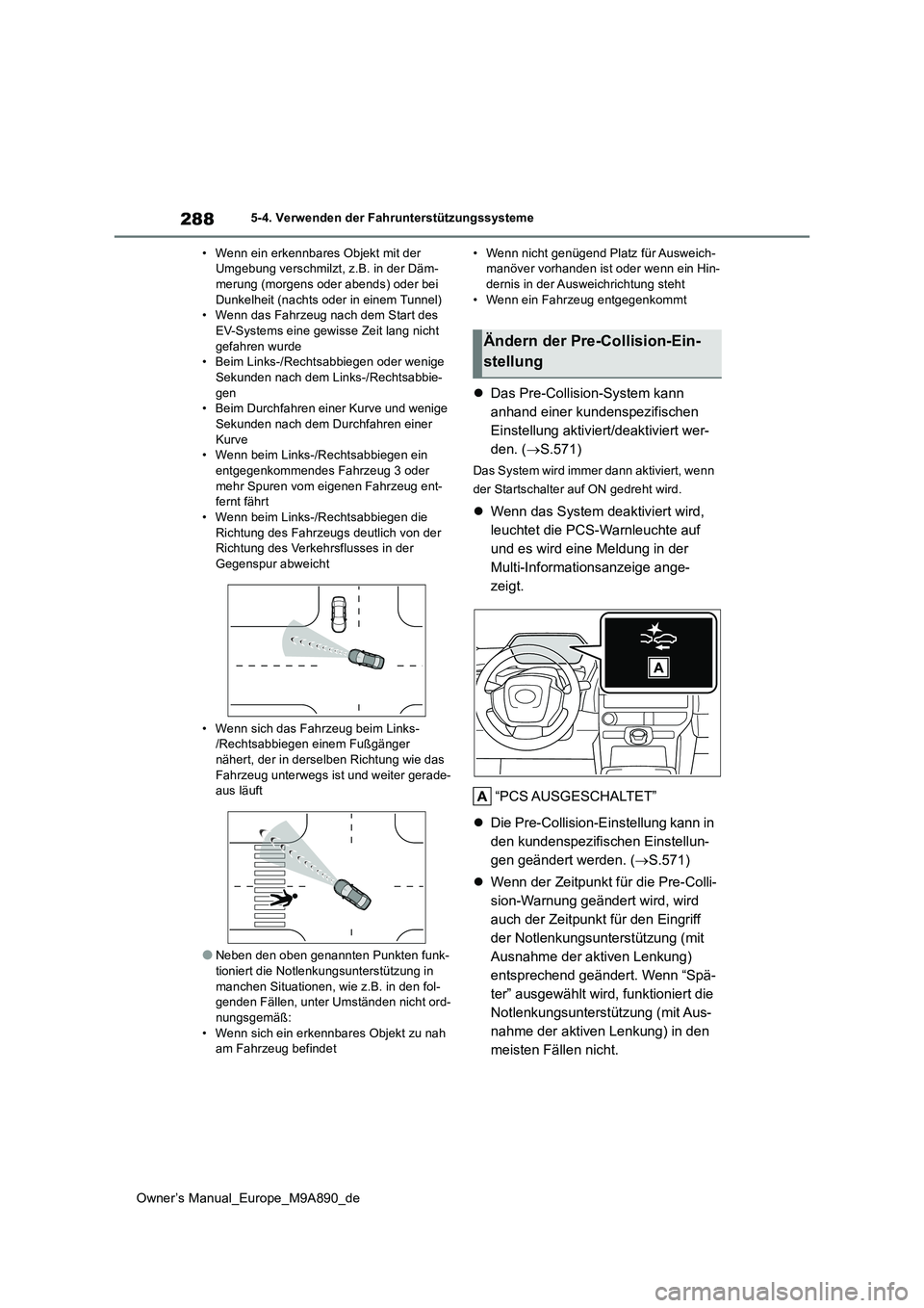 TOYOTA BZ4X 2023 Betriebsanleitungen (in German) 288
Owner’s Manual_Europe_M9A890_de
5-4. Verwenden der Fahrunterstützungssysteme
• Wenn ein erkennbares Objekt mit der Umgebung verschmilzt, z.B. in der Däm-merung (morgens oder abends) oder b TOYOTA BZ4X 2023 Betriebsanleitungen (in German) 288
Owner’s Manual_Europe_M9A890_de
5-4. Verwenden der Fahrunterstützungssysteme
• Wenn ein erkennbares Objekt mit der Umgebung verschmilzt, z.B. in der Däm-merung (morgens oder abends) oder b