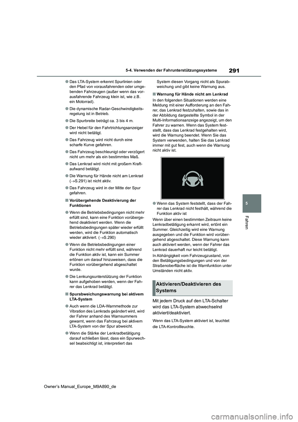 TOYOTA BZ4X 2023 Betriebsanleitungen (in German) 291
5
Owner’s Manual_Europe_M9A890_de
5-4. Verwenden der Fahrunterstützungssysteme
Fahren
●Das LTA-System erkennt Spurlinien oder den Pfad von vorausfahrenden oder umge-benden Fahrzeugen (außer TOYOTA BZ4X 2023 Betriebsanleitungen (in German) 291
5
Owner’s Manual_Europe_M9A890_de
5-4. Verwenden der Fahrunterstützungssysteme
Fahren
●Das LTA-System erkennt Spurlinien oder den Pfad von vorausfahrenden oder umge-benden Fahrzeugen (außer