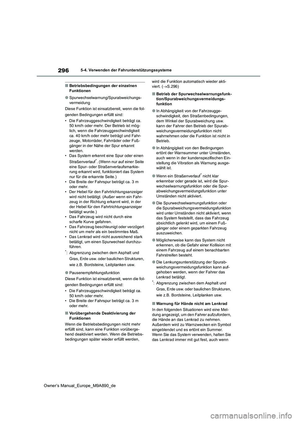 TOYOTA BZ4X 2023 Betriebsanleitungen (in German) 296
Owner’s Manual_Europe_M9A890_de
5-4. Verwenden der Fahrunterstützungssysteme
■Betriebsbedingungen der einzelnen Funktionen
●Spurwechselwarnung/Spurabweichungs-vermeidung
Diese Funktion is TOYOTA BZ4X 2023 Betriebsanleitungen (in German) 296
Owner’s Manual_Europe_M9A890_de
5-4. Verwenden der Fahrunterstützungssysteme
■Betriebsbedingungen der einzelnen Funktionen
●Spurwechselwarnung/Spurabweichungs-vermeidung
Diese Funktion is