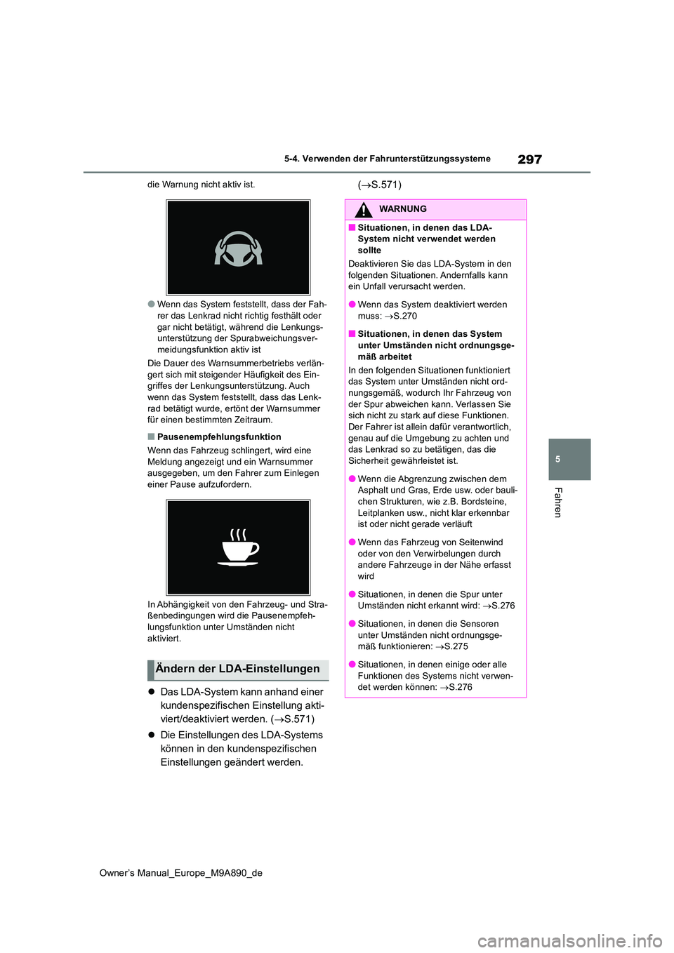 TOYOTA BZ4X 2023 Betriebsanleitungen (in German) 297
5
Owner’s Manual_Europe_M9A890_de
5-4. Verwenden der Fahrunterstützungssysteme
Fahren
die Warnung nicht aktiv ist.
●Wenn das System feststellt, dass der Fah-
rer das Lenkrad nicht richtig fe TOYOTA BZ4X 2023 Betriebsanleitungen (in German) 297
5
Owner’s Manual_Europe_M9A890_de
5-4. Verwenden der Fahrunterstützungssysteme
Fahren
die Warnung nicht aktiv ist.
●Wenn das System feststellt, dass der Fah-
rer das Lenkrad nicht richtig fe