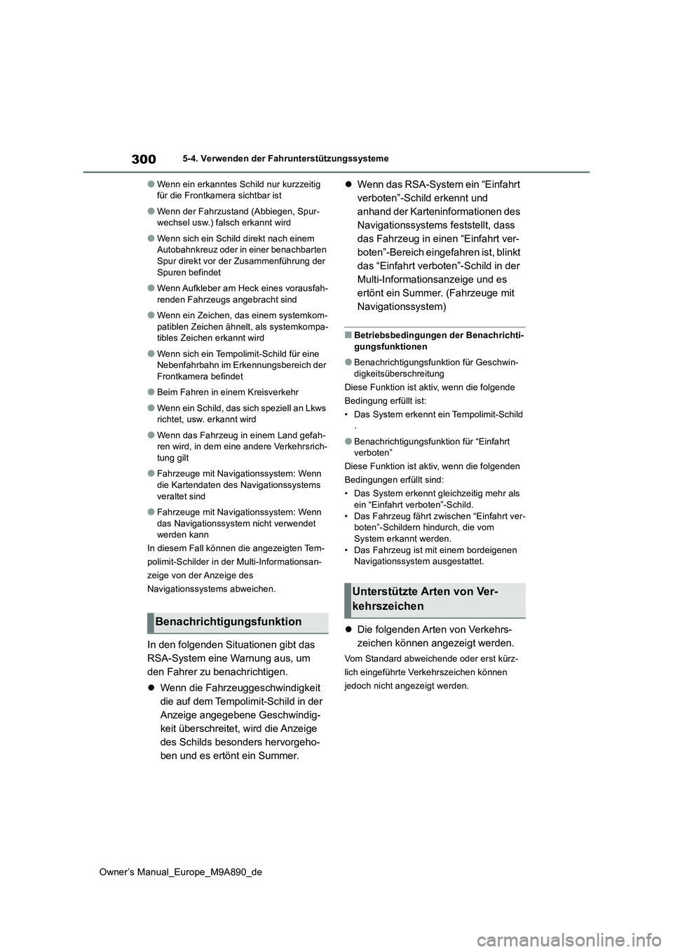 TOYOTA BZ4X 2023 Betriebsanleitungen (in German) 300
Owner’s Manual_Europe_M9A890_de
5-4. Verwenden der Fahrunterstützungssysteme
●Wenn ein erkanntes Schild nur kurzzeitig für die Frontkamera sichtbar ist
●Wenn der Fahrzustand (Abbiegen, Sp TOYOTA BZ4X 2023 Betriebsanleitungen (in German) 300
Owner’s Manual_Europe_M9A890_de
5-4. Verwenden der Fahrunterstützungssysteme
●Wenn ein erkanntes Schild nur kurzzeitig für die Frontkamera sichtbar ist
●Wenn der Fahrzustand (Abbiegen, Sp