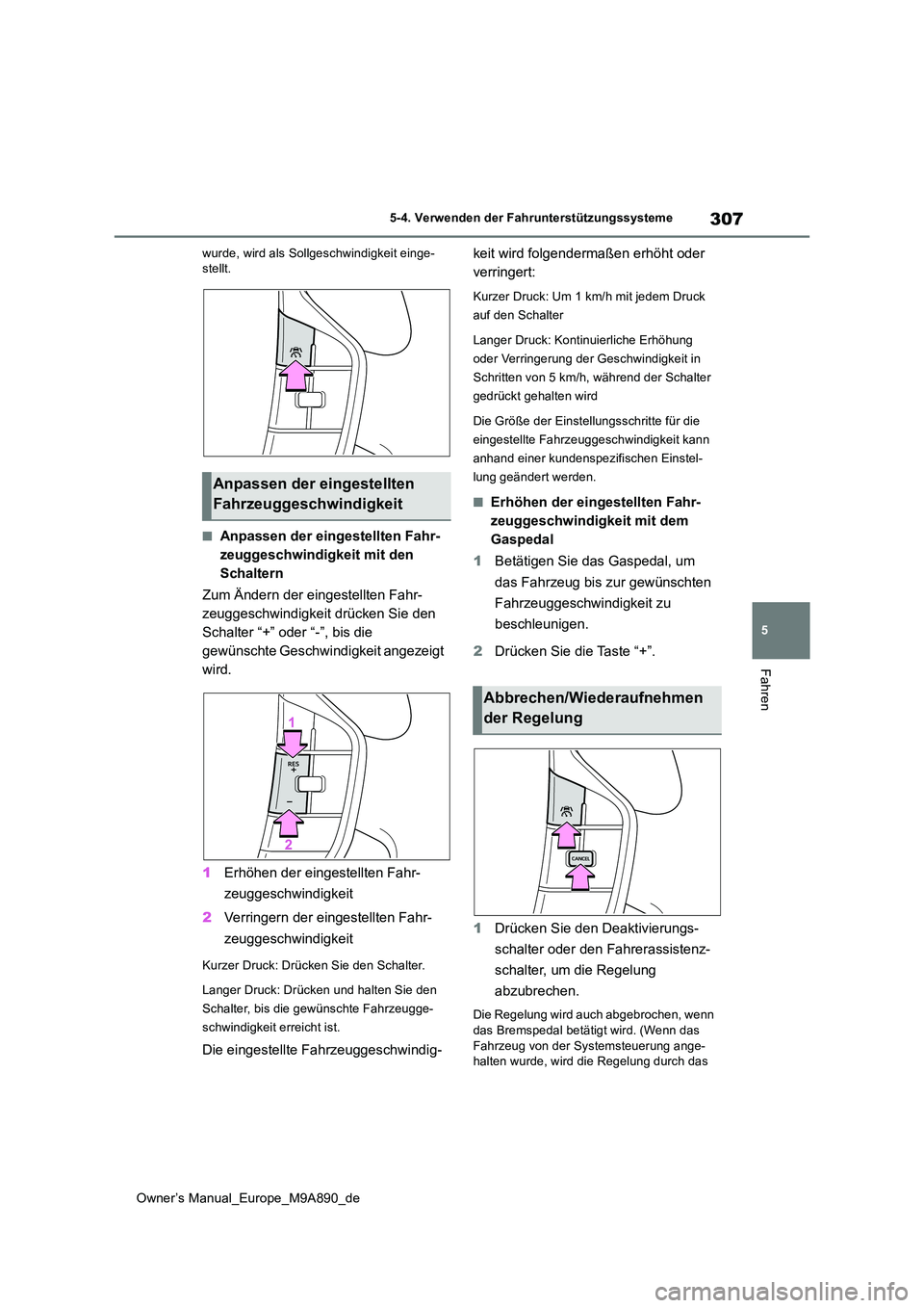 TOYOTA BZ4X 2023 Betriebsanleitungen (in German) 307
5
Owner’s Manual_Europe_M9A890_de
5-4. Verwenden der Fahrunterstützungssysteme
Fahren
wurde, wird als Sollgeschwindigkeit einge- stellt.
■Anpassen der eingestellten Fahr-
zeuggeschwindigkeit TOYOTA BZ4X 2023 Betriebsanleitungen (in German) 307
5
Owner’s Manual_Europe_M9A890_de
5-4. Verwenden der Fahrunterstützungssysteme
Fahren
wurde, wird als Sollgeschwindigkeit einge- stellt.
■Anpassen der eingestellten Fahr-
zeuggeschwindigkeit