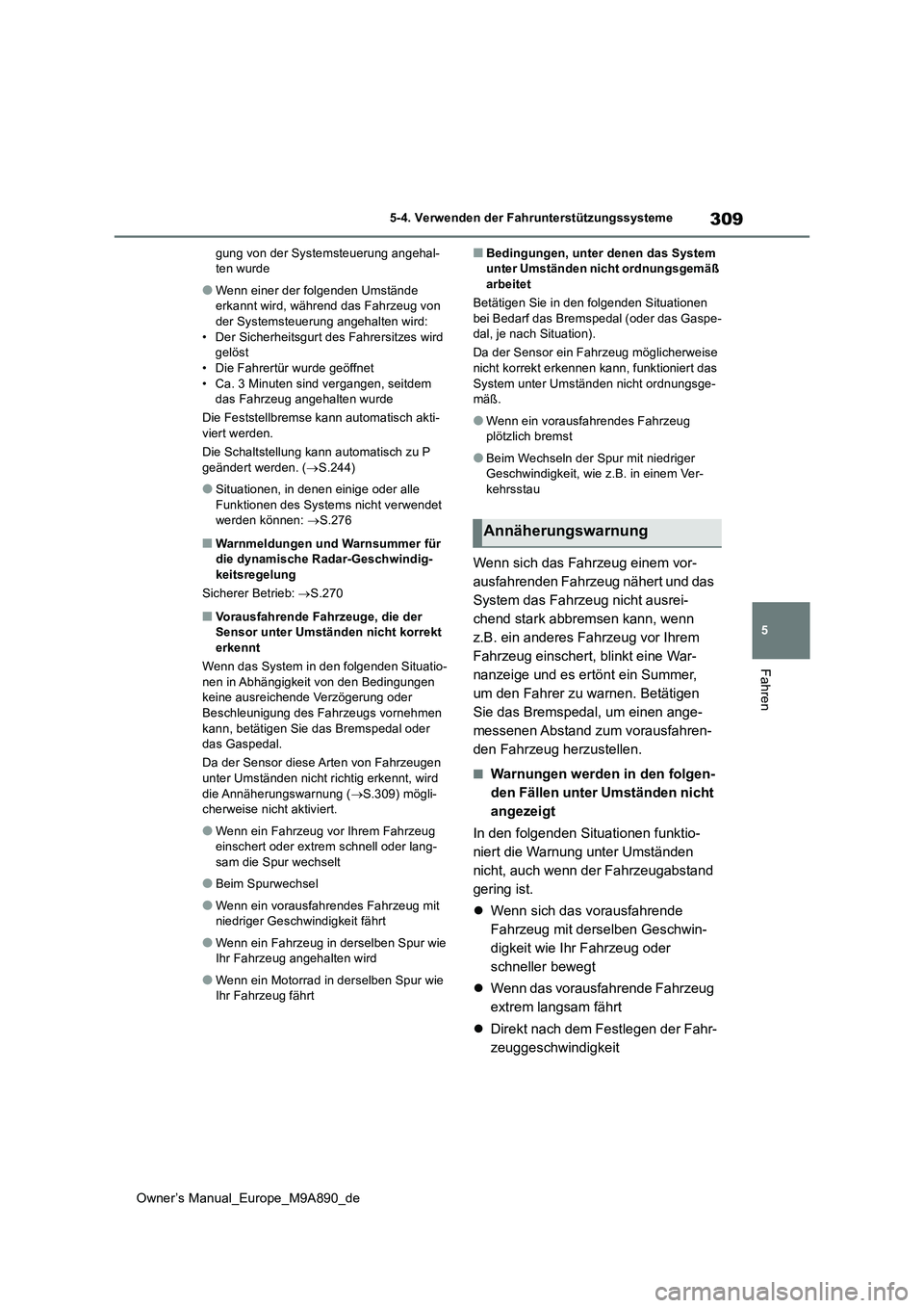 TOYOTA BZ4X 2023 Betriebsanleitungen (in German) 309
5
Owner’s Manual_Europe_M9A890_de
5-4. Verwenden der Fahrunterstützungssysteme
Fahren
gung von der Systemsteuerung angehal- ten wurde
●Wenn einer der folgenden Umstände erkannt wird, währ e TOYOTA BZ4X 2023 Betriebsanleitungen (in German) 309
5
Owner’s Manual_Europe_M9A890_de
5-4. Verwenden der Fahrunterstützungssysteme
Fahren
gung von der Systemsteuerung angehal- ten wurde
●Wenn einer der folgenden Umstände erkannt wird, währ e