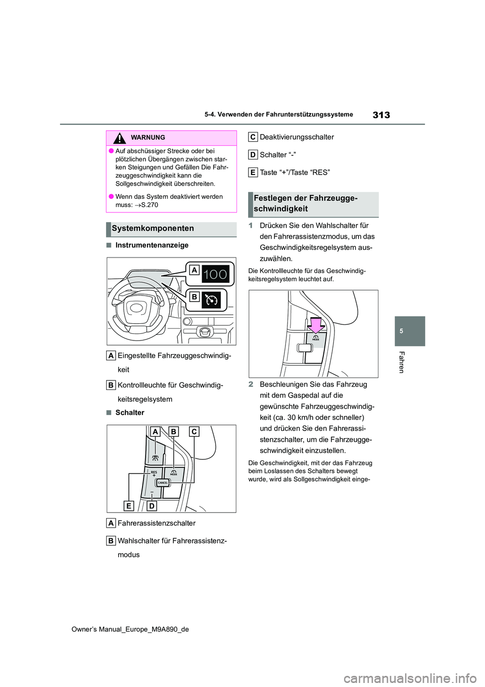 TOYOTA BZ4X 2023 Betriebsanleitungen (in German) 313
5
Owner’s Manual_Europe_M9A890_de
5-4. Verwenden der Fahrunterstützungssysteme
Fahren
■Instrumentenanzeige
Eingestellte Fahrzeuggeschwindig-
keit
Kontrollleuchte für Geschwindig-
keitsre TOYOTA BZ4X 2023 Betriebsanleitungen (in German) 313
5
Owner’s Manual_Europe_M9A890_de
5-4. Verwenden der Fahrunterstützungssysteme
Fahren
■Instrumentenanzeige
Eingestellte Fahrzeuggeschwindig-
keit
Kontrollleuchte für Geschwindig-
keitsre