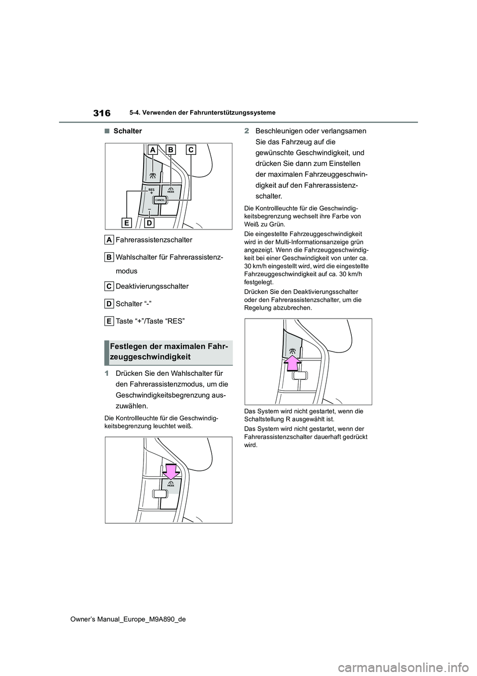TOYOTA BZ4X 2023 Betriebsanleitungen (in German) 316
Owner’s Manual_Europe_M9A890_de
5-4. Verwenden der Fahrunterstützungssysteme
■Schalter
Fahrerassistenzschalter
Wahlschalter für Fahrerassistenz-
modus
Deaktivierungsschalter
Schalter TOYOTA BZ4X 2023 Betriebsanleitungen (in German) 316
Owner’s Manual_Europe_M9A890_de
5-4. Verwenden der Fahrunterstützungssysteme
■Schalter
Fahrerassistenzschalter
Wahlschalter für Fahrerassistenz-
modus
Deaktivierungsschalter
Schalter