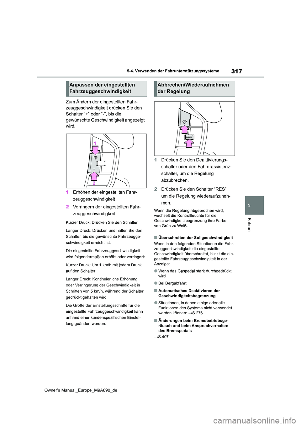 TOYOTA BZ4X 2023 Betriebsanleitungen (in German) 317
5
Owner’s Manual_Europe_M9A890_de
5-4. Verwenden der Fahrunterstützungssysteme
Fahren
Zum Ändern der eingestellten Fahr-
zeuggeschwindigkeit drücken Sie den
Schalter “+” oder “-”, b TOYOTA BZ4X 2023 Betriebsanleitungen (in German) 317
5
Owner’s Manual_Europe_M9A890_de
5-4. Verwenden der Fahrunterstützungssysteme
Fahren
Zum Ändern der eingestellten Fahr-
zeuggeschwindigkeit drücken Sie den
Schalter “+” oder “-”, b