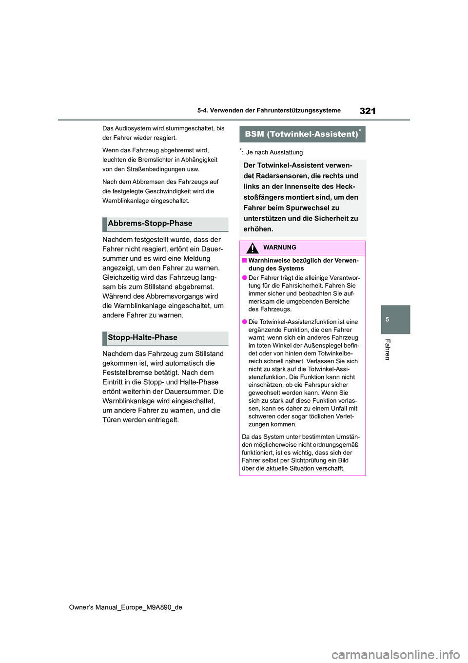 TOYOTA BZ4X 2023 Betriebsanleitungen (in German) 321
5
Owner’s Manual_Europe_M9A890_de
5-4. Verwenden der Fahrunterstützungssysteme
Fahren
Das Audiosystem wird stummgeschaltet, bis
der Fahrer wieder reagiert.
Wenn das Fahrzeug abgebremst wird, TOYOTA BZ4X 2023 Betriebsanleitungen (in German) 321
5
Owner’s Manual_Europe_M9A890_de
5-4. Verwenden der Fahrunterstützungssysteme
Fahren
Das Audiosystem wird stummgeschaltet, bis
der Fahrer wieder reagiert.
Wenn das Fahrzeug abgebremst wird,