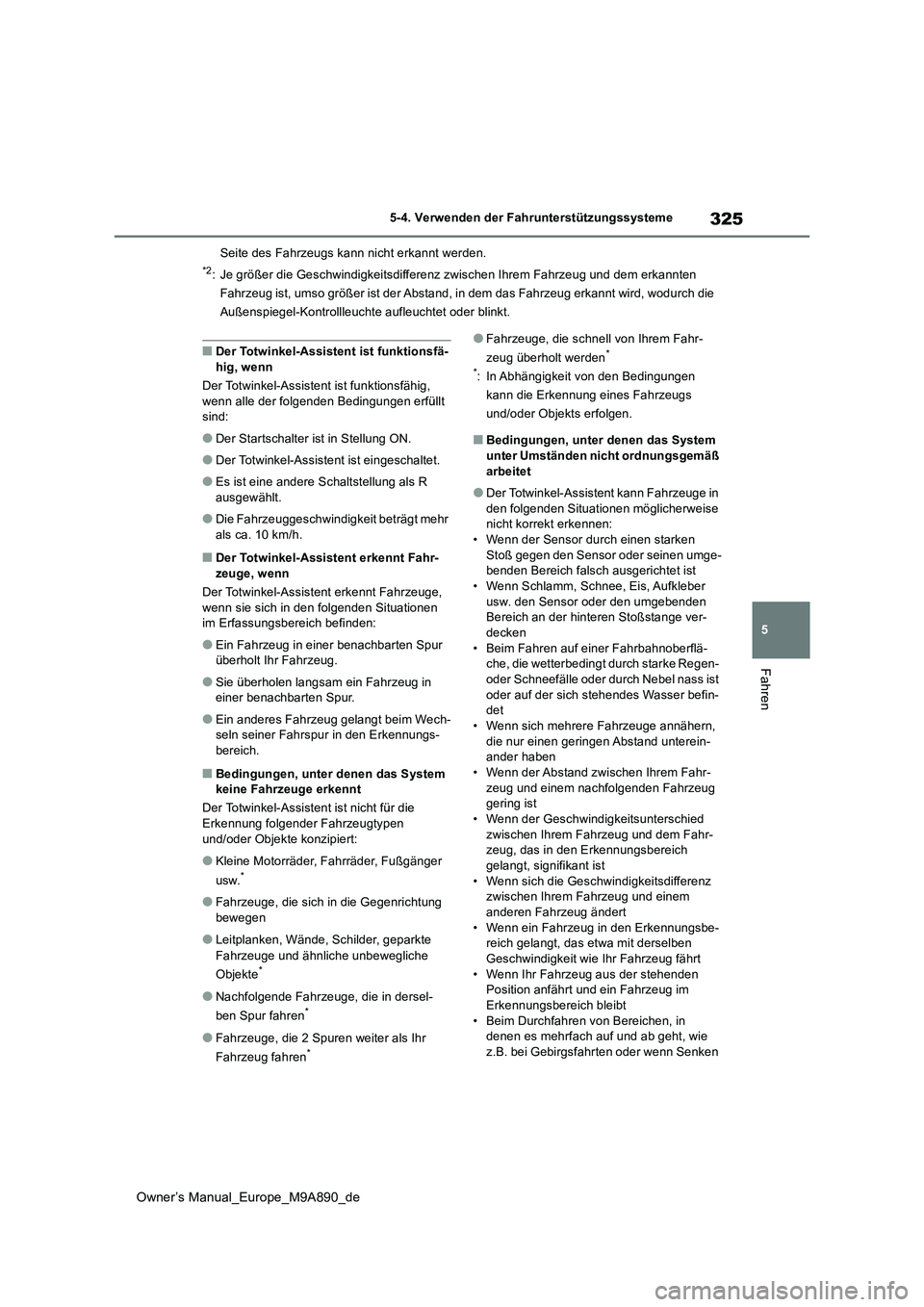 TOYOTA BZ4X 2023 Betriebsanleitungen (in German) 325
5
Owner’s Manual_Europe_M9A890_de
5-4. Verwenden der Fahrunterstützungssysteme
Fahren
Seite des Fahrzeugs kann nicht erkannt werden.
*2: Je größer die Geschwindigkeitsdifferenz zwischen Ihrem TOYOTA BZ4X 2023 Betriebsanleitungen (in German) 325
5
Owner’s Manual_Europe_M9A890_de
5-4. Verwenden der Fahrunterstützungssysteme
Fahren
Seite des Fahrzeugs kann nicht erkannt werden.
*2: Je größer die Geschwindigkeitsdifferenz zwischen Ihrem