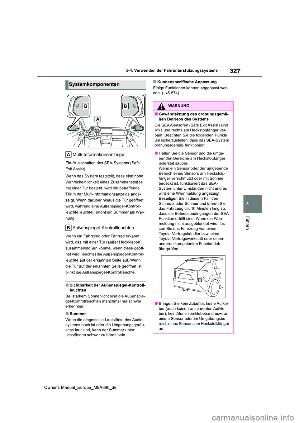 TOYOTA BZ4X 2023 Betriebsanleitungen (in German) 327
5
Owner’s Manual_Europe_M9A890_de
5-4. Verwenden der Fahrunterstützungssysteme
Fahren
Multi-Informationsanzeige
Ein-/Ausschalten des SEA-Systems (Safe
Exit Assist)
Wenn das System feststellt TOYOTA BZ4X 2023 Betriebsanleitungen (in German) 327
5
Owner’s Manual_Europe_M9A890_de
5-4. Verwenden der Fahrunterstützungssysteme
Fahren
Multi-Informationsanzeige
Ein-/Ausschalten des SEA-Systems (Safe
Exit Assist)
Wenn das System feststellt