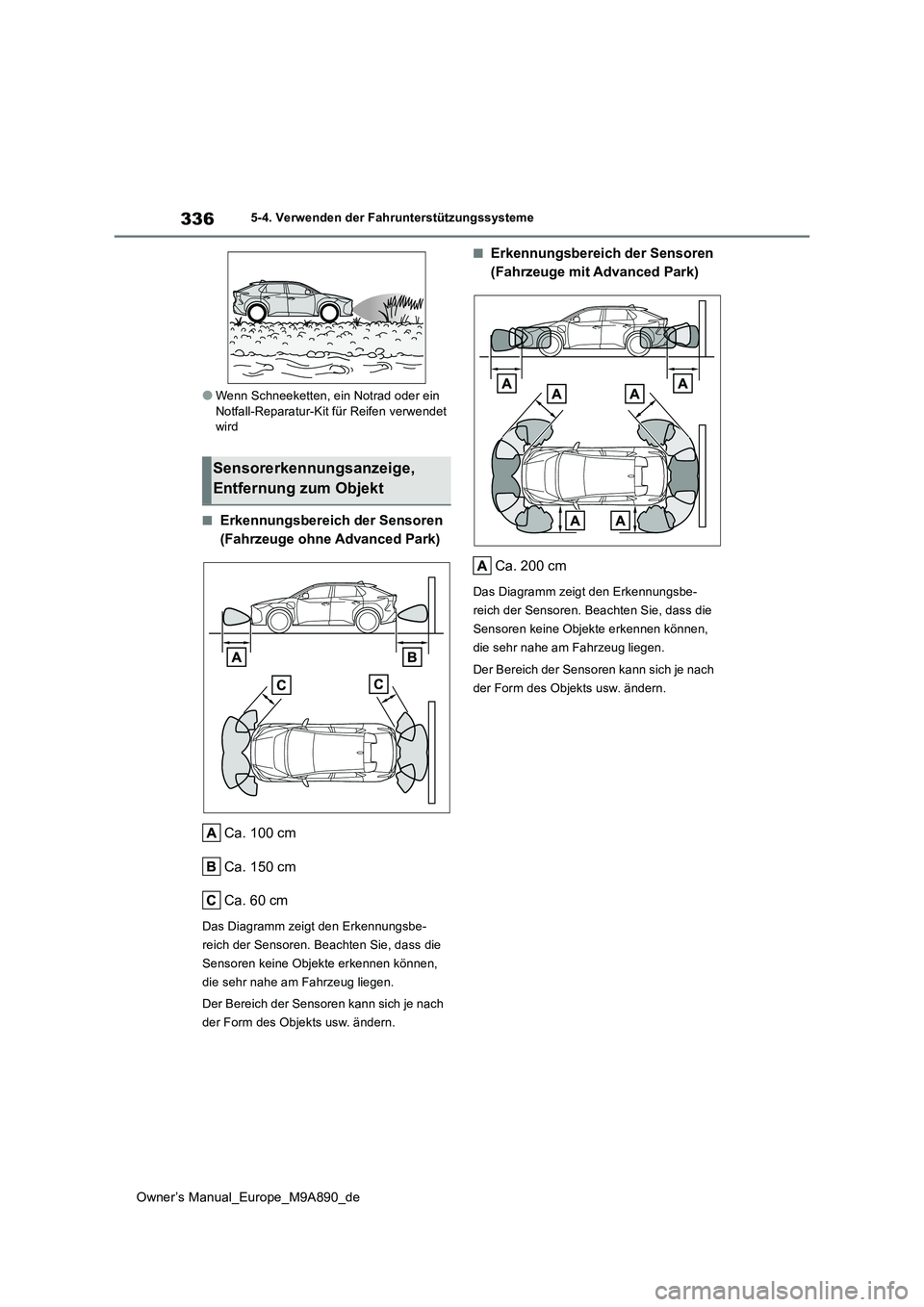 TOYOTA BZ4X 2023  Betriebsanleitungen (in German) 336
Owner’s Manual_Europe_M9A890_de
5-4. Verwenden der Fahrunterstützungssysteme
●Wenn Schneeketten, ein Notrad oder ein  Notfall-Reparatur-Kit für Reifen verwendet wird
■Erkennungsbereich der