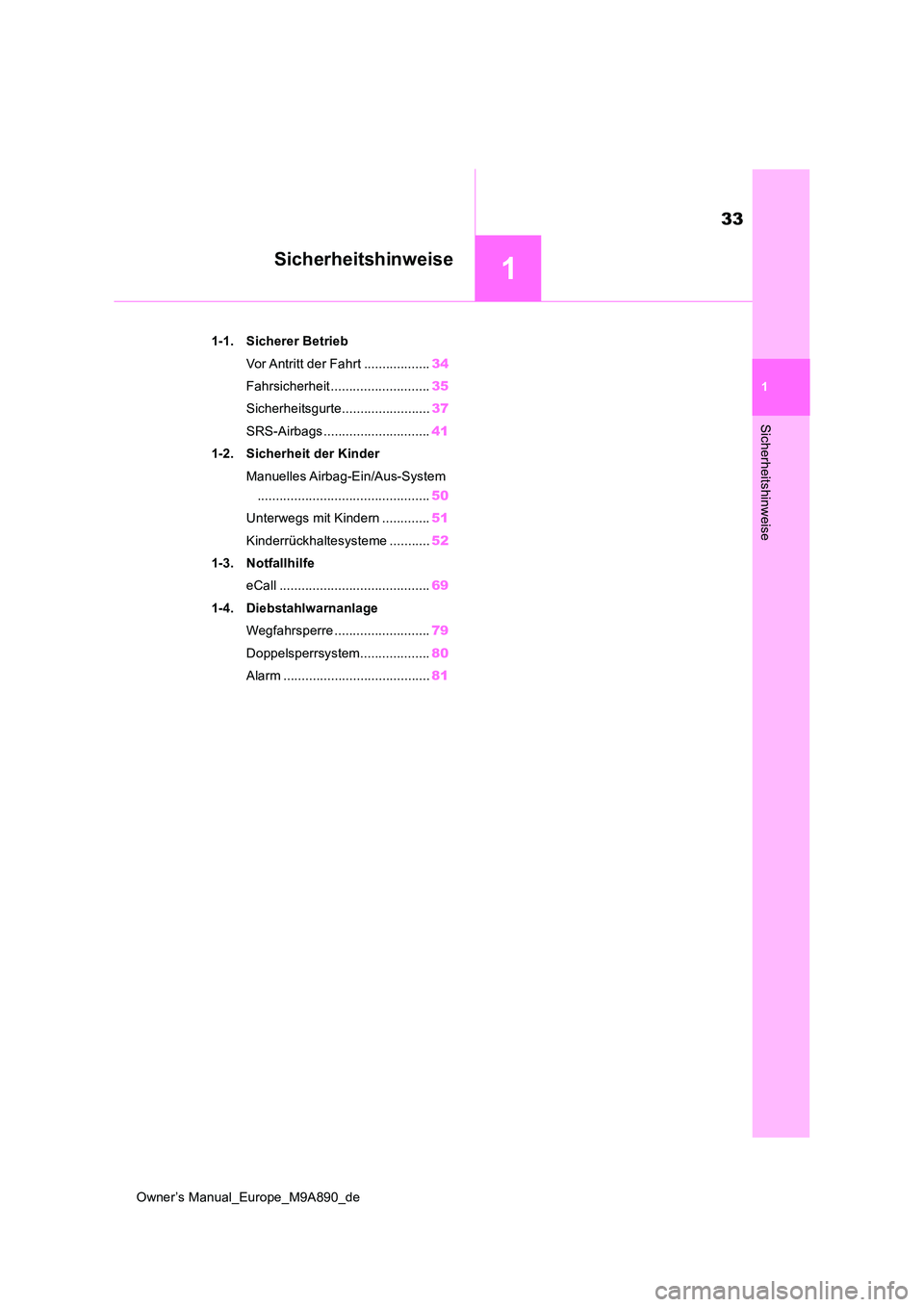 TOYOTA BZ4X 2023  Betriebsanleitungen (in German) 1
33
Owner’s Manual_Europe_M9A890_de
1
Sicherheitshinweise
Sicherheitshinweise
1-1. Sicherer Betrieb 
Vor Antritt der Fahrt .................. 34 
Fahrsicherheit ........................... 35 
Sich