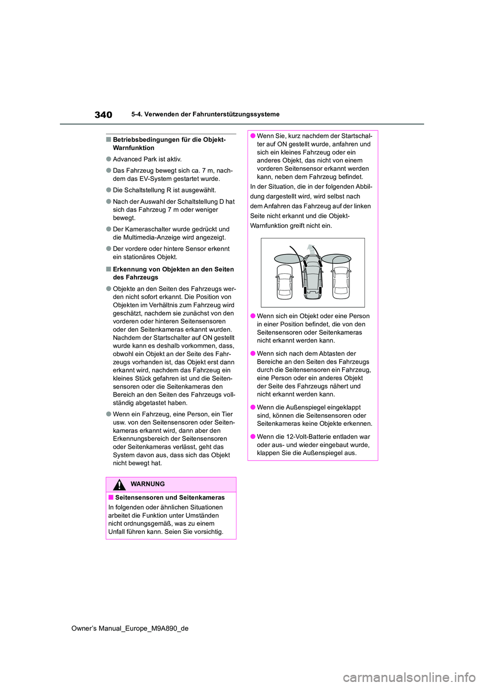 TOYOTA BZ4X 2023 Betriebsanleitungen (in German) 340
Owner’s Manual_Europe_M9A890_de
5-4. Verwenden der Fahrunterstützungssysteme
■Betriebsbedingungen für die Objekt- Warnfunktion
●Advanced Park ist aktiv.
●Das Fahrzeug bewegt sich ca. 7 m TOYOTA BZ4X 2023 Betriebsanleitungen (in German) 340
Owner’s Manual_Europe_M9A890_de
5-4. Verwenden der Fahrunterstützungssysteme
■Betriebsbedingungen für die Objekt- Warnfunktion
●Advanced Park ist aktiv.
●Das Fahrzeug bewegt sich ca. 7 m