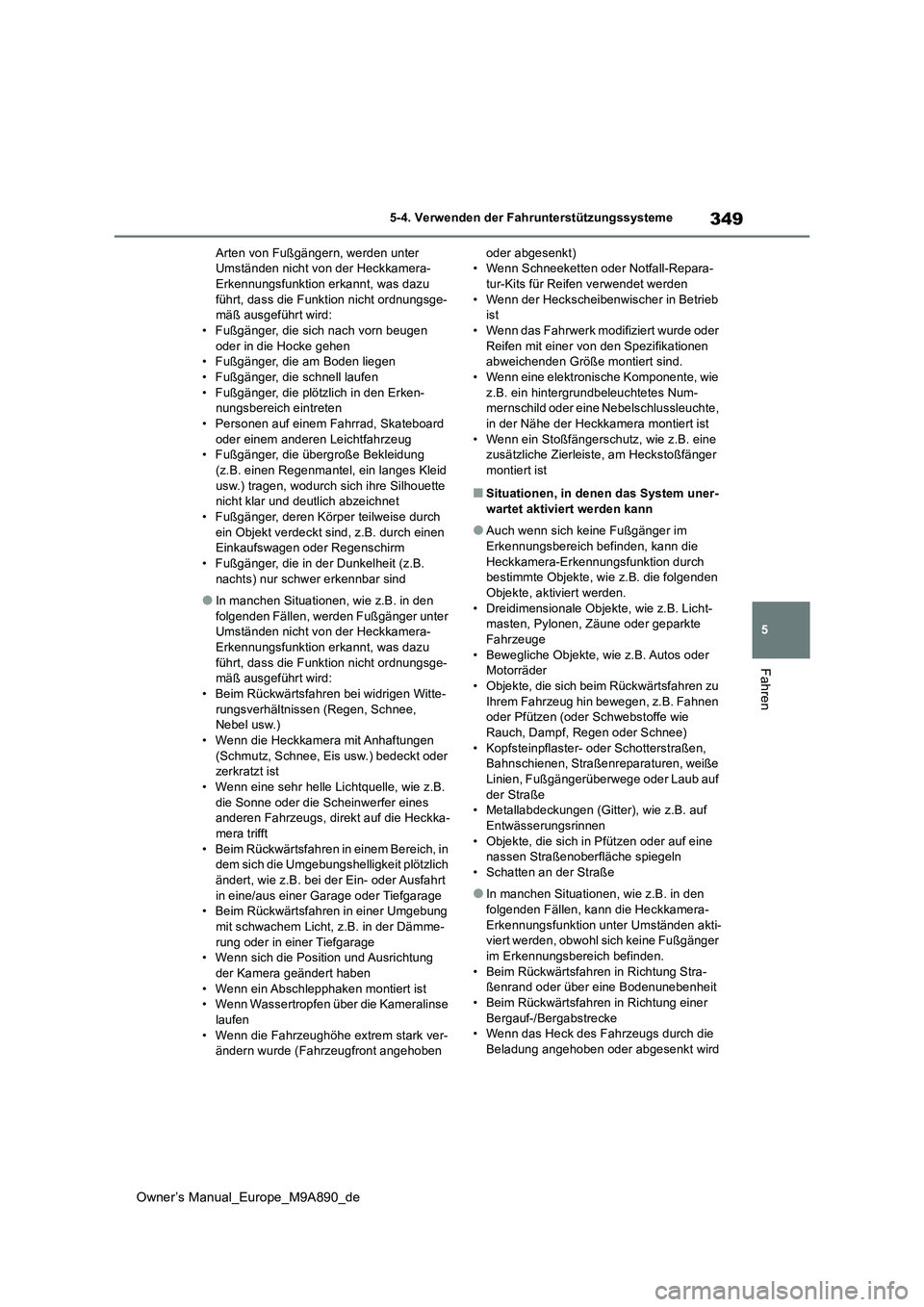 TOYOTA BZ4X 2023 Betriebsanleitungen (in German) 349
5
Owner’s Manual_Europe_M9A890_de
5-4. Verwenden der Fahrunterstützungssysteme
Fahren
Arten von Fußgängern, werden unter Umständen nicht von der Heckkamera-Erkennungsfunktion erkannt, was d TOYOTA BZ4X 2023 Betriebsanleitungen (in German) 349
5
Owner’s Manual_Europe_M9A890_de
5-4. Verwenden der Fahrunterstützungssysteme
Fahren
Arten von Fußgängern, werden unter Umständen nicht von der Heckkamera-Erkennungsfunktion erkannt, was d
