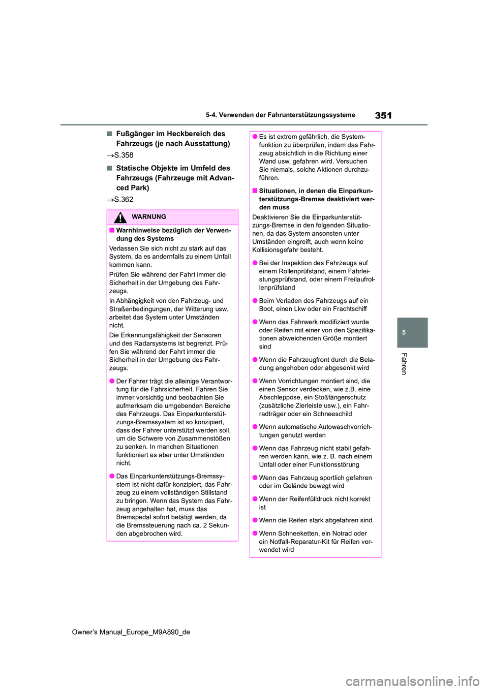 TOYOTA BZ4X 2023 Betriebsanleitungen (in German) 351
5
Owner’s Manual_Europe_M9A890_de
5-4. Verwenden der Fahrunterstützungssysteme
Fahren
■Fußgänger im Heckbereich des
Fahrzeugs (je nach Ausstattung)
S.358
■Statische Objekte im Umfe TOYOTA BZ4X 2023 Betriebsanleitungen (in German) 351
5
Owner’s Manual_Europe_M9A890_de
5-4. Verwenden der Fahrunterstützungssysteme
Fahren
■Fußgänger im Heckbereich des
Fahrzeugs (je nach Ausstattung)
S.358
■Statische Objekte im Umfe