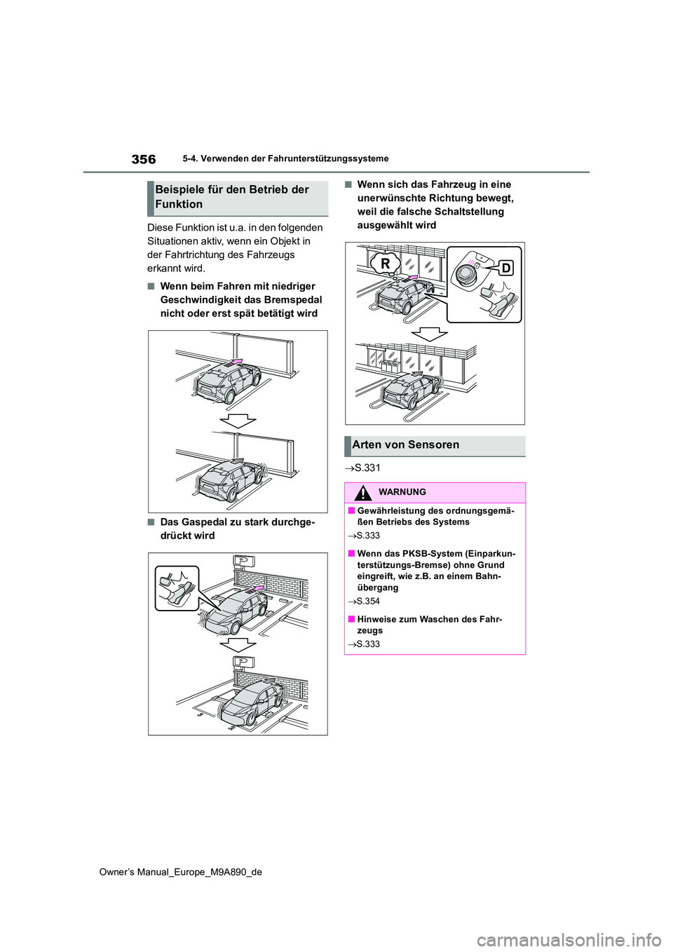 TOYOTA BZ4X 2023  Betriebsanleitungen (in German) 356
Owner’s Manual_Europe_M9A890_de
5-4. Verwenden der Fahrunterstützungssysteme
Diese Funktion ist u.a. in den folgenden  
Situationen aktiv, wenn ein Objekt in 
der Fahrtrichtung des Fahrzeugs 
e