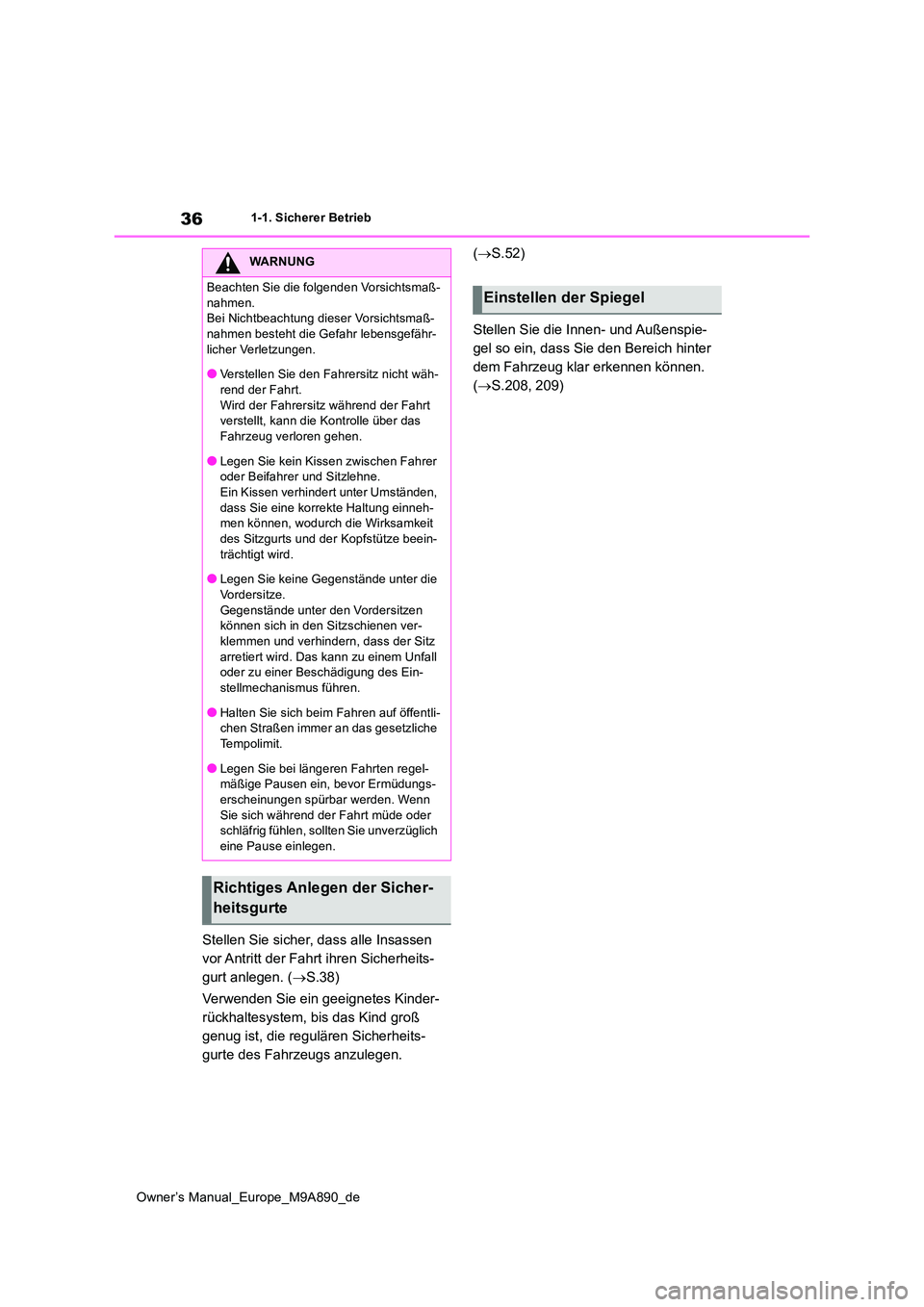 TOYOTA BZ4X 2023  Betriebsanleitungen (in German) 36
Owner’s Manual_Europe_M9A890_de
1-1. Sicherer Betrieb
Stellen Sie sicher, dass alle Insassen  
vor Antritt der Fahrt ihren Sicherheits-
gurt anlegen. ( S.38) 
Verwenden Sie ein geeignetes Kind