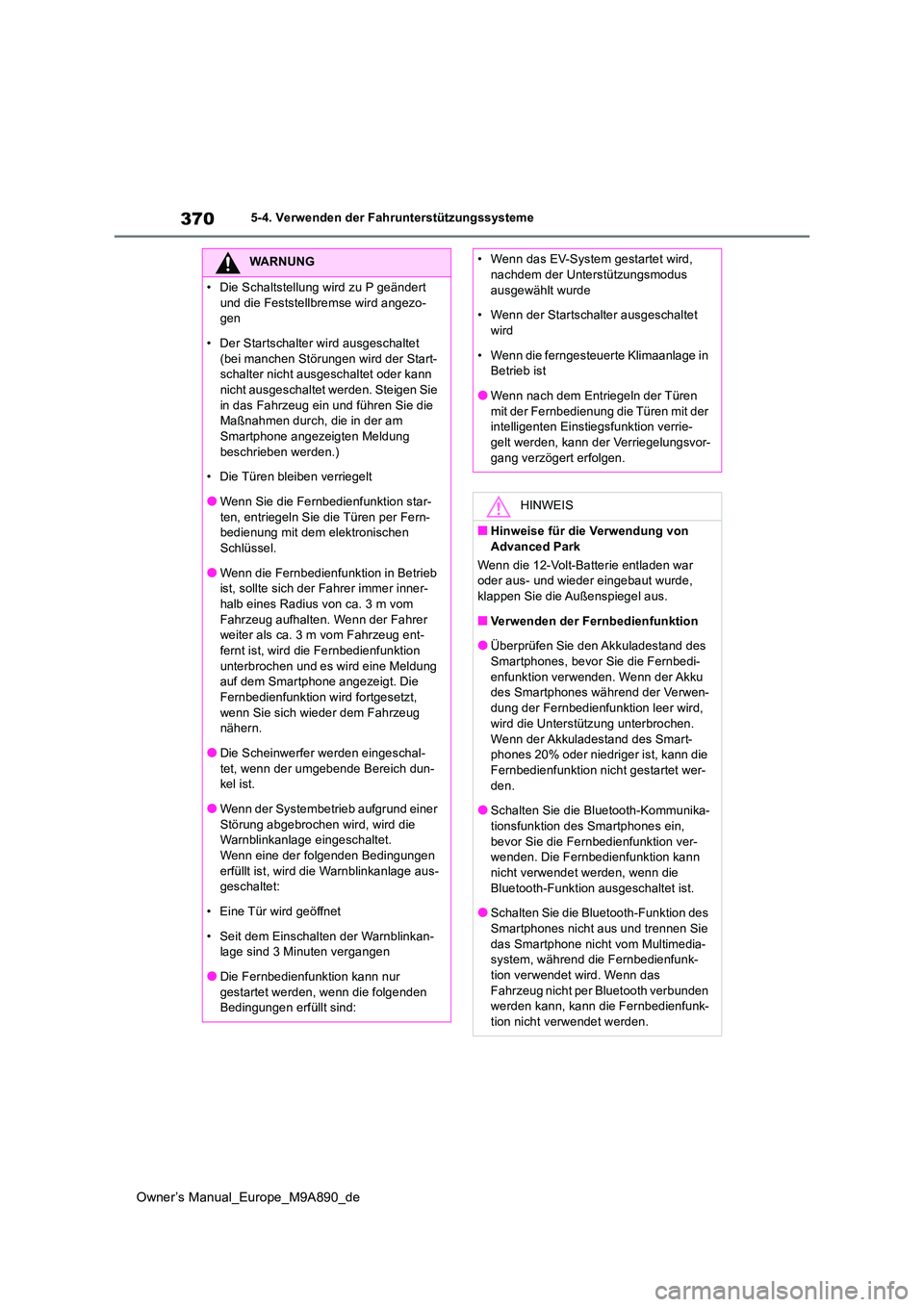 TOYOTA BZ4X 2023  Betriebsanleitungen (in German) 370
Owner’s Manual_Europe_M9A890_de
5-4. Verwenden der Fahrunterstützungssysteme
WARNUNG
• Die Schaltstellung wird zu P geändert  
und die Feststellbremse wird angezo- gen 
• Der Startschalter