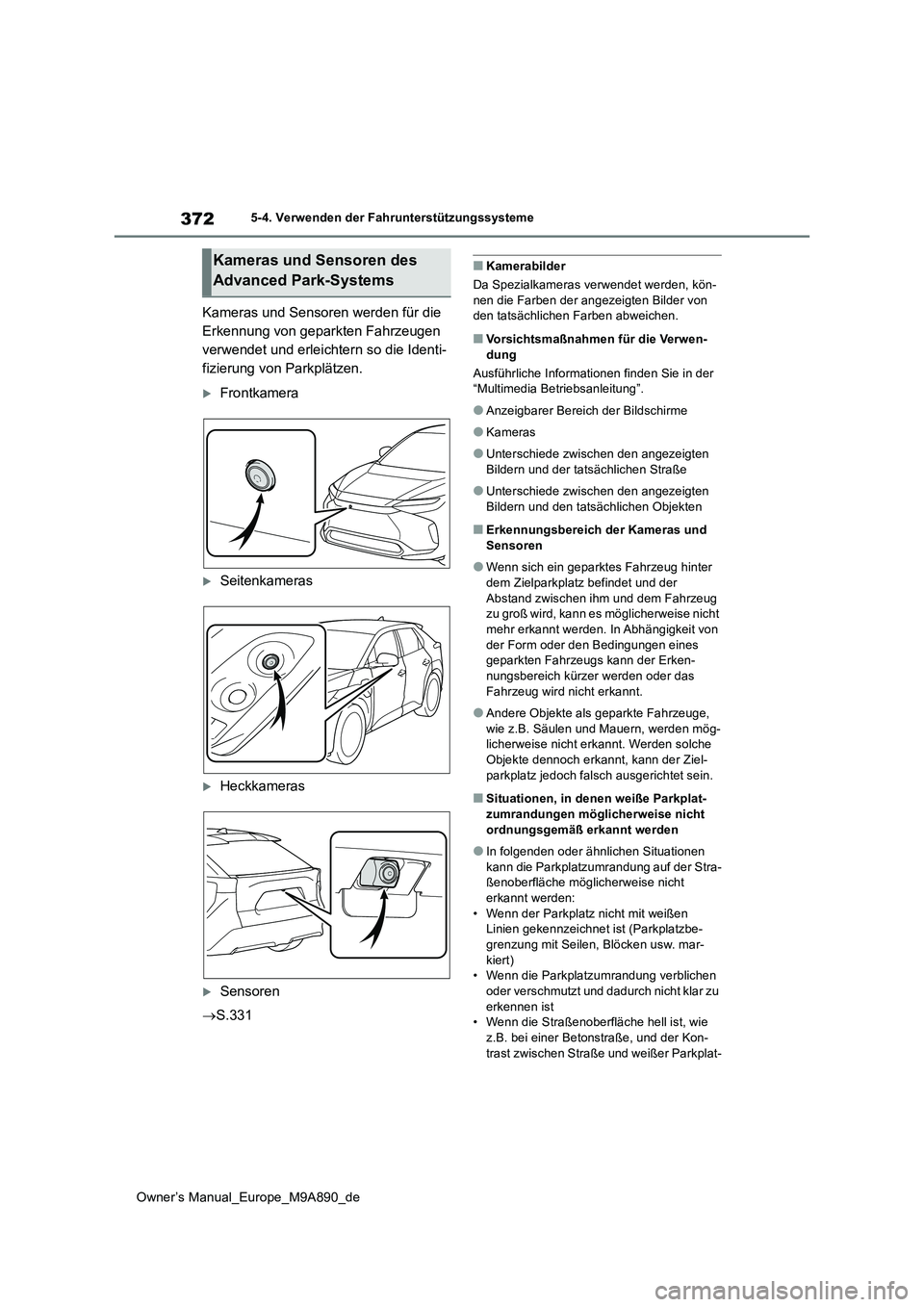 TOYOTA BZ4X 2023  Betriebsanleitungen (in German) 372
Owner’s Manual_Europe_M9A890_de
5-4. Verwenden der Fahrunterstützungssysteme
Kameras und Sensoren werden für die  
Erkennung von geparkten Fahrzeugen 
verwendet und erleichtern so die Identi-
